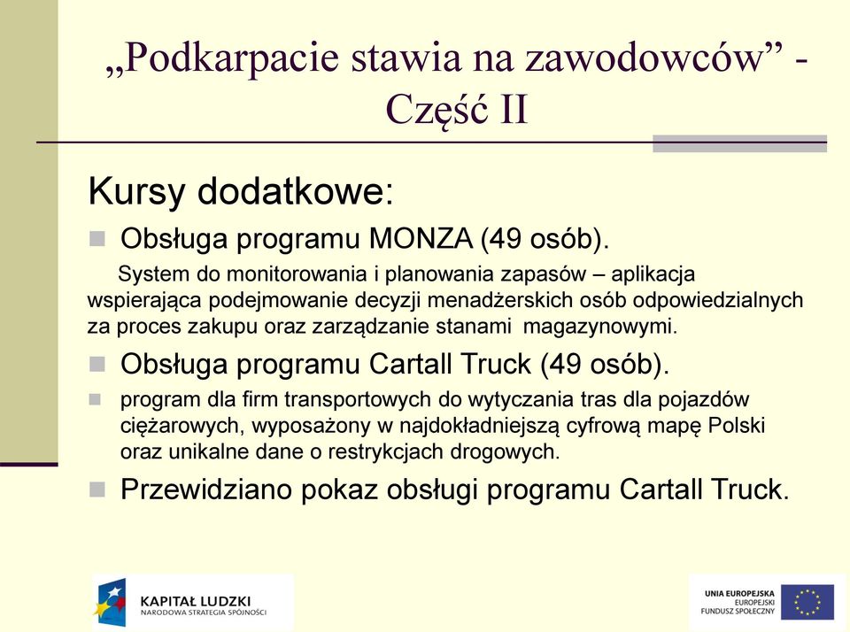 zakupu oraz zarządzanie stanami magazynowymi. Obsługa programu Cartall Truck (49 osób).