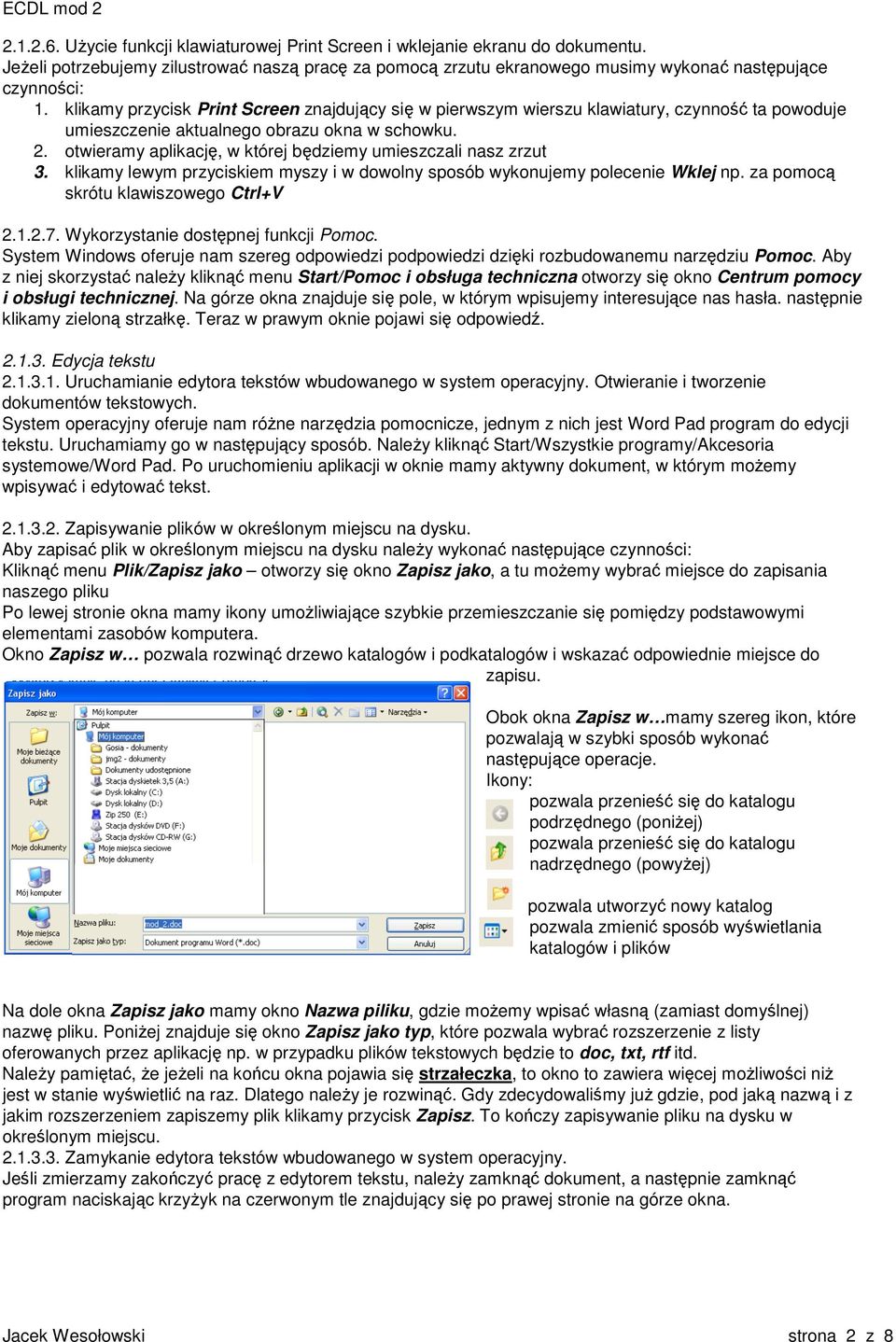 otwieramy aplikację, w której będziemy umieszczali nasz zrzut 3. klikamy lewym przyciskiem myszy i w dowolny sposób wykonujemy polecenie Wklej np. za pomocą skrótu klawiszowego Ctrl+V 2.1.2.7.