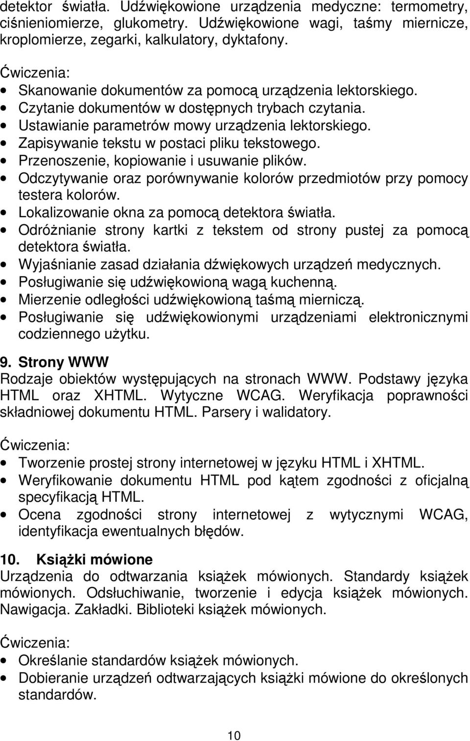 Zapisywanie tekstu w postaci pliku tekstowego. Przenoszenie, kopiowanie i usuwanie plików. Odczytywanie oraz porównywanie kolorów przedmiotów przy pomocy testera kolorów.