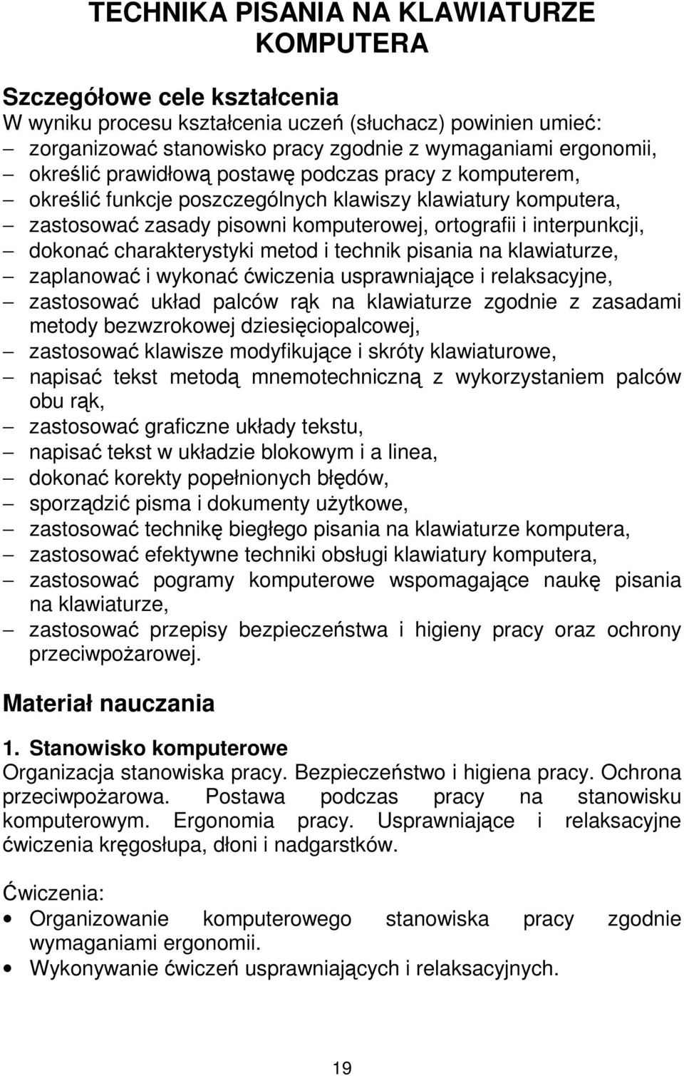 charakterystyki metod i technik pisania na klawiaturze, zaplanować i wykonać ćwiczenia usprawniające i relaksacyjne, zastosować układ palców rąk na klawiaturze zgodnie z zasadami metody bezwzrokowej