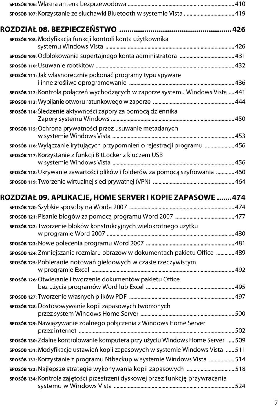 .. 432 SPOSÓB 111: Jak własnoręcznie pokonać programy typu spyware i inne złośliwe oprogramowanie... 436 SPOSÓB 112: Kontrola połączeń wychodzących w zaporze systemu Windows Vista.