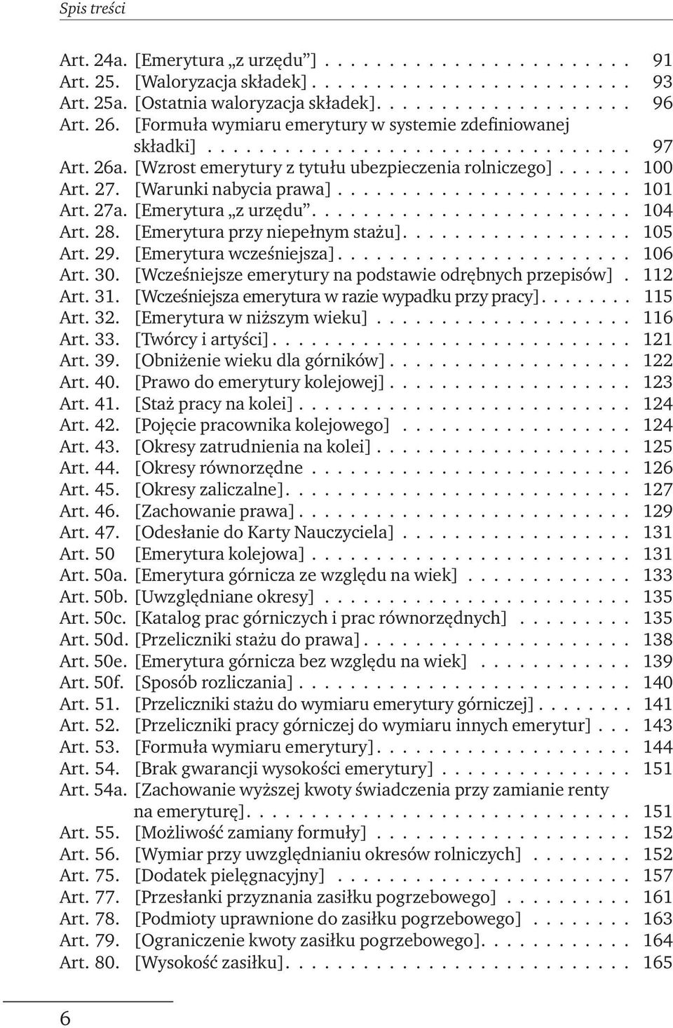 [Warunki nabycia prawa]....................... 101 Art. 27a. [Emerytura z urzędu......................... 104 Art. 28. [Emerytura przy niepełnym stażu].................. 105 Art. 29.