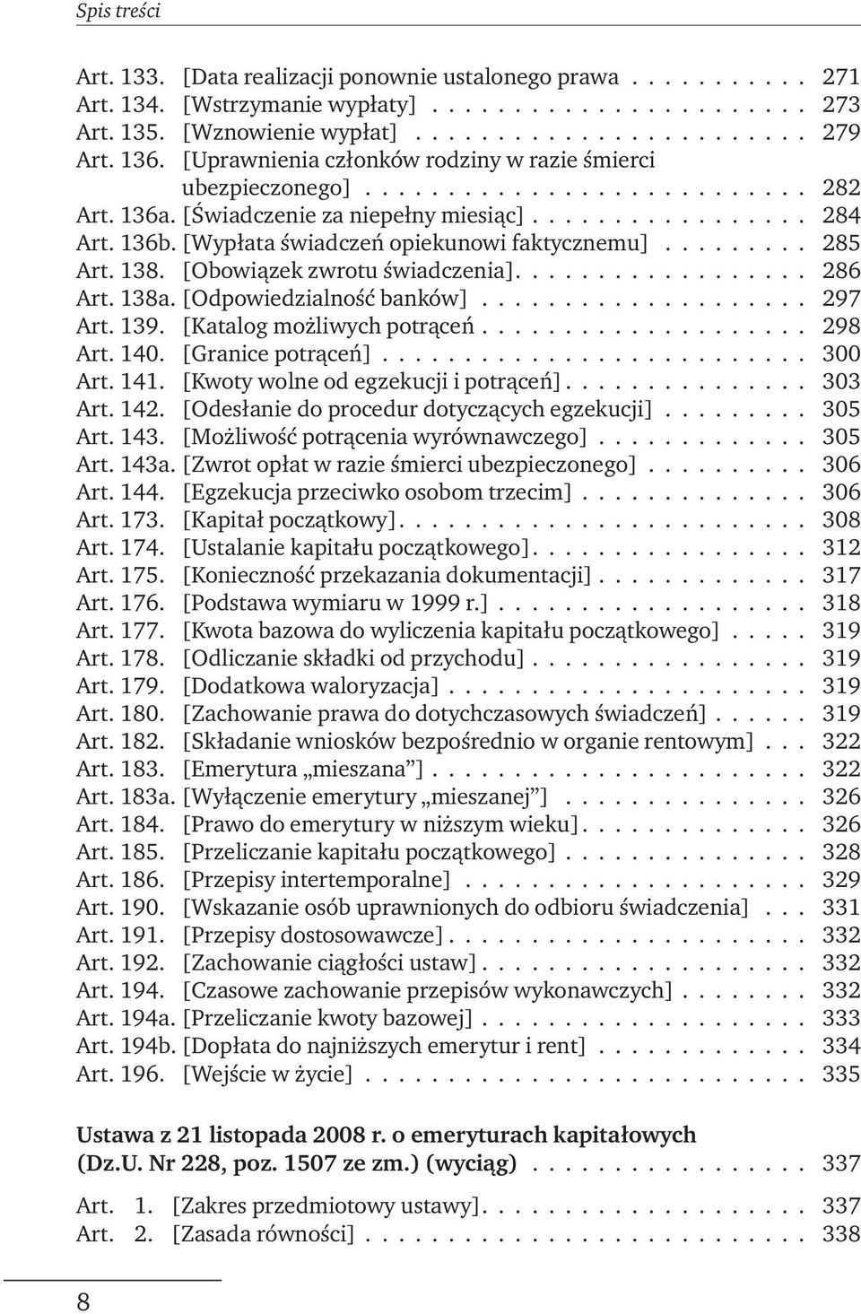 [Wypłata świadczeń opiekunowi faktycznemu]......... 285 Art. 138. [Obowiązek zwrotu świadczenia].................. 286 Art. 138a. [Odpowiedzialność banków].................... 297 Art. 139.