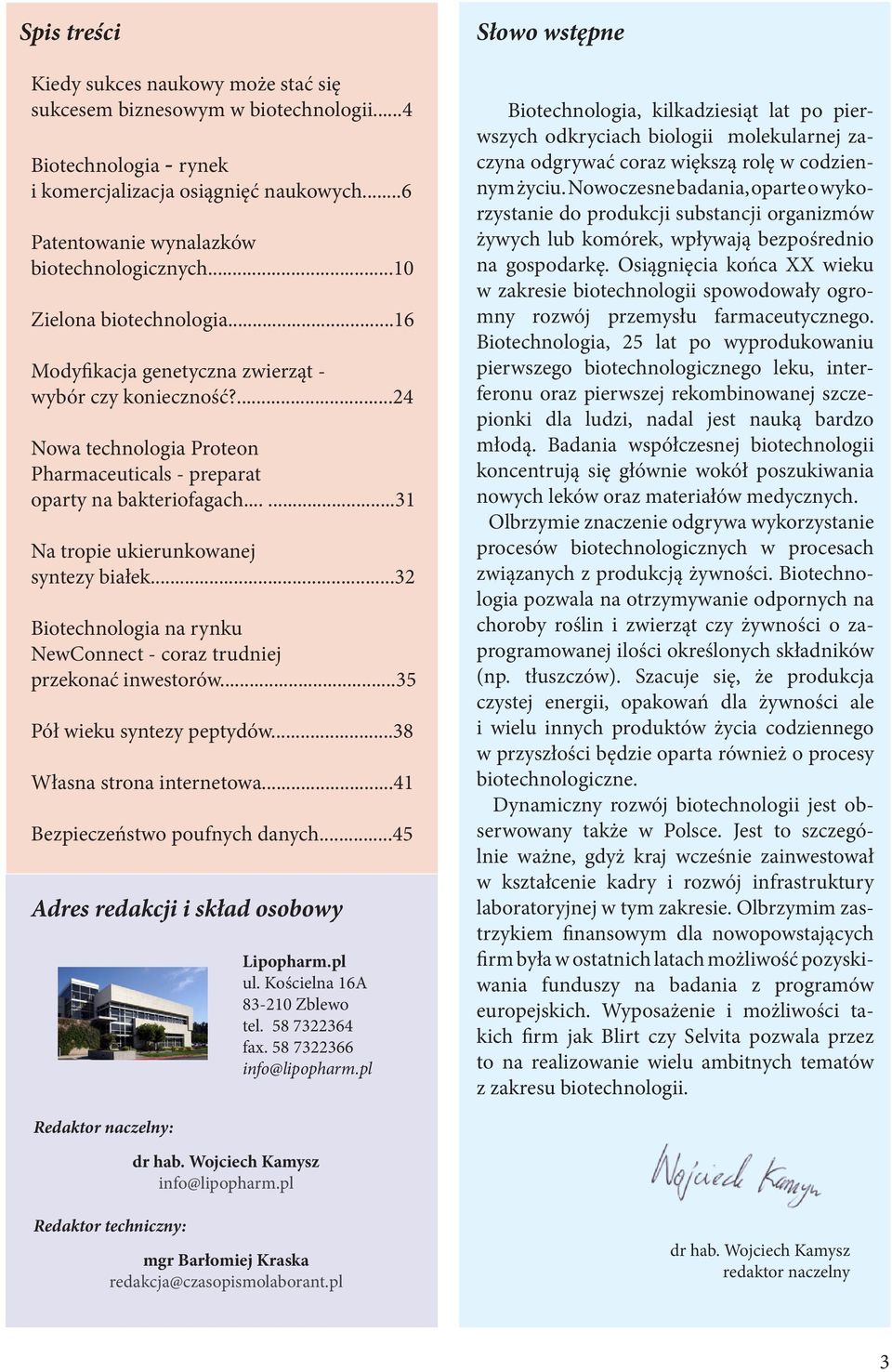 .....31 Na tropie ukierunkowanej syntezy białek...32 Biotechnologia na rynku NewConnect - coraz trudniej przekonać inwestorów...35 Pół wieku syntezy peptydów...38 Własna strona internetowa.