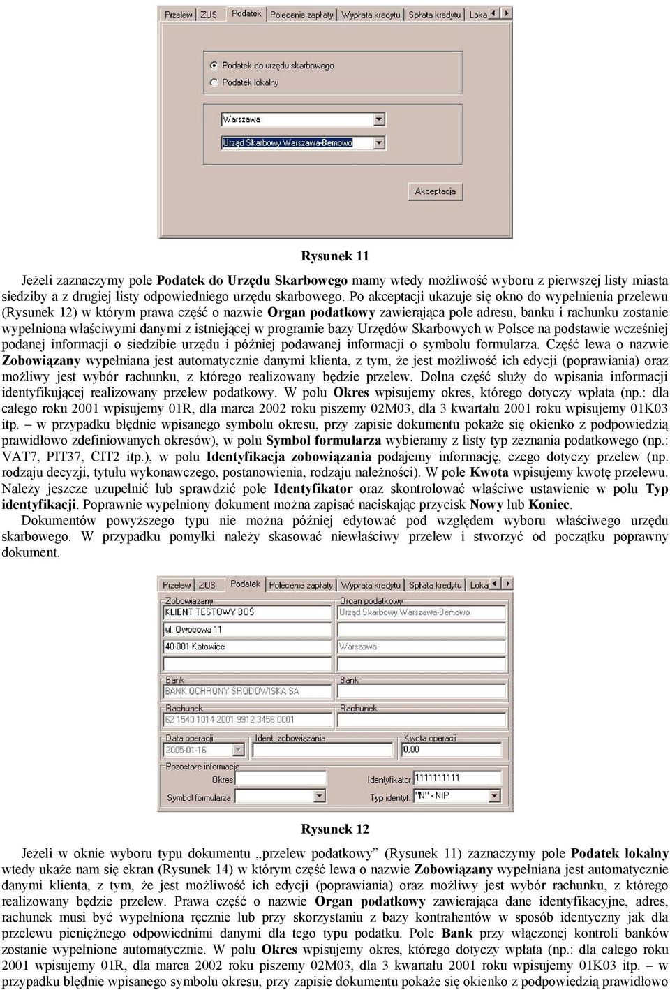 istniejącej w programie bazy Urzędów Skarbowych w Polsce na podstawie wcześniej podanej informacji o siedzibie urzędu i później podawanej informacji o symbolu formularza.