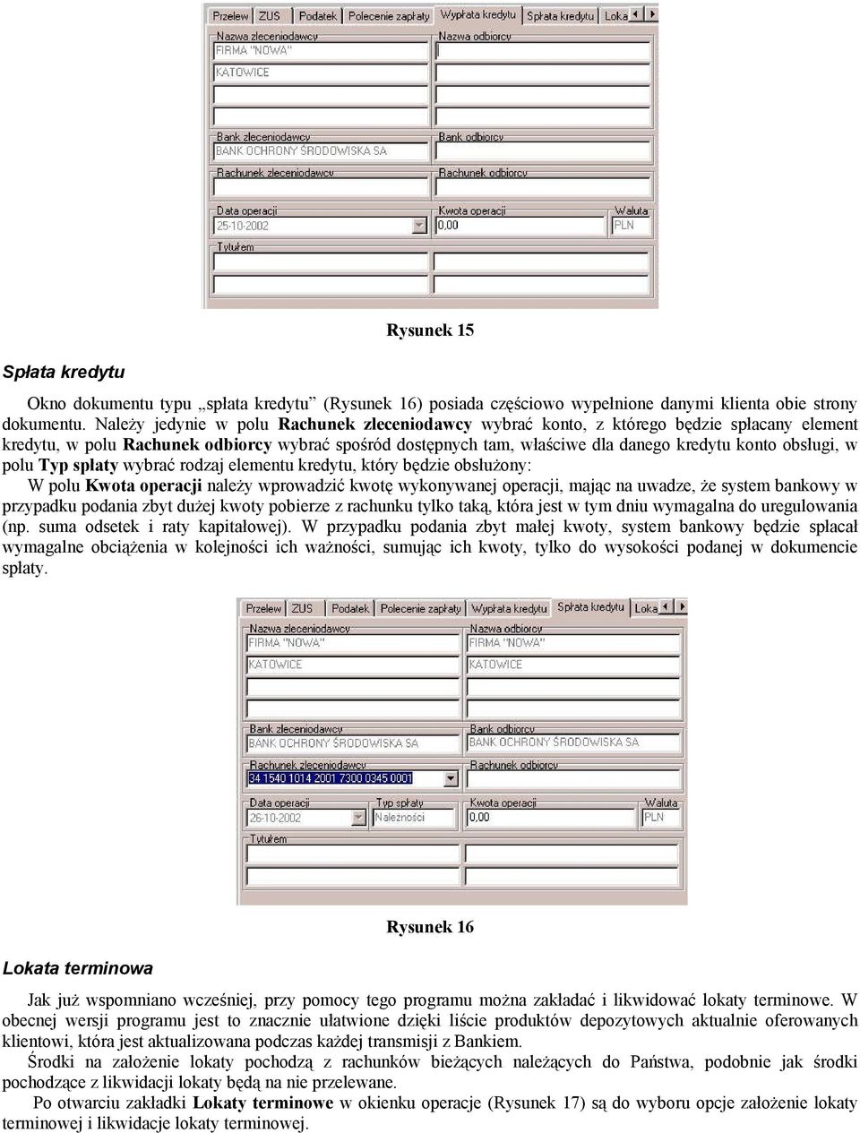 obsługi, w polu Typ spłaty wybrać rodzaj elementu kredytu, który będzie obsłużony: polu Kwota operacji należy wprowadzić kwotę wykonywanej operacji, mając na uwadze, że system bankowy w przypadku