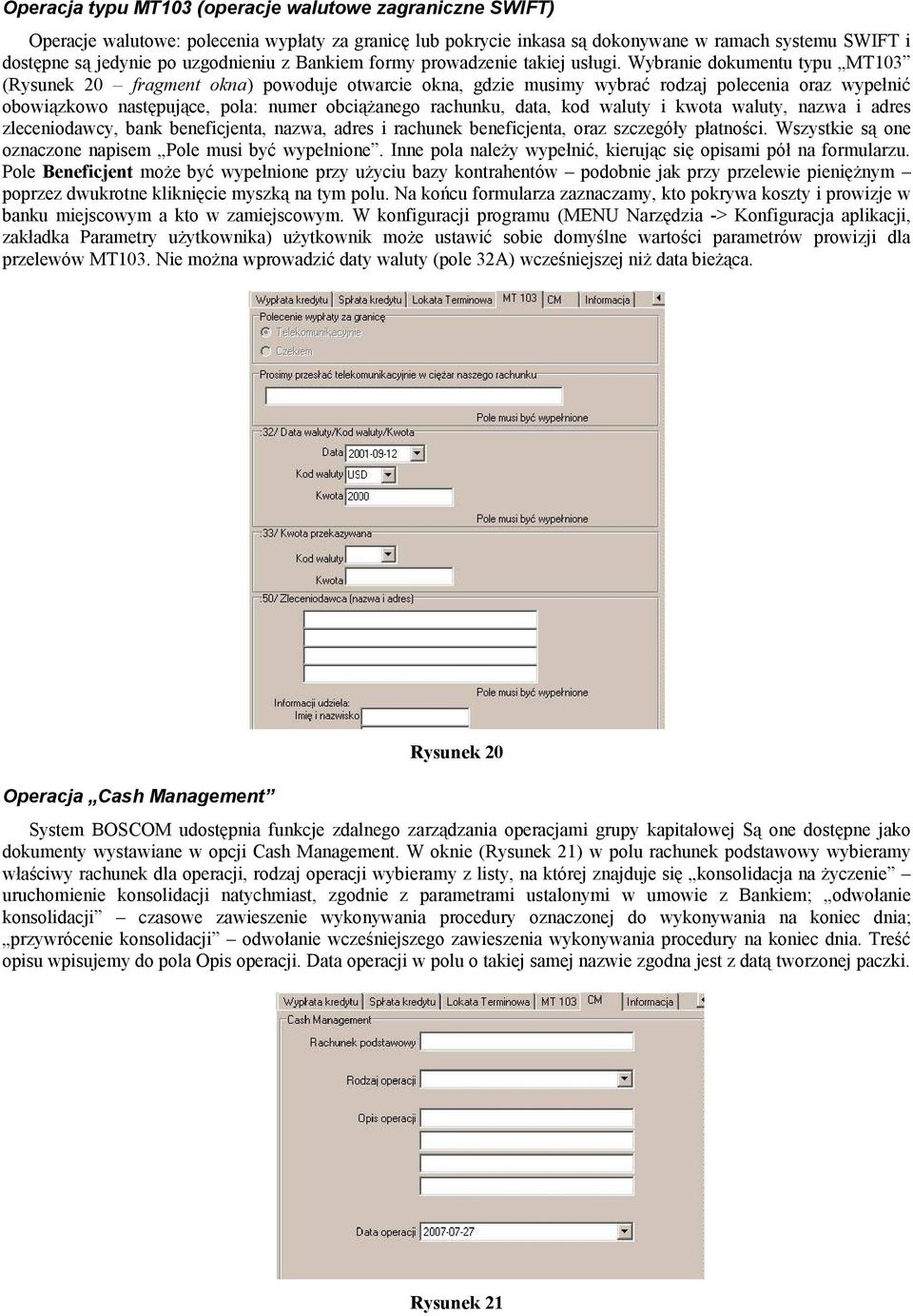 ybranie dokumentu typu MT103 (Rysunek 20 fragment okna) powoduje otwarcie okna, gdzie musimy wybrać rodzaj polecenia oraz wypełnić obowiązkowo następujące, pola: numer obciążanego rachunku, data, kod