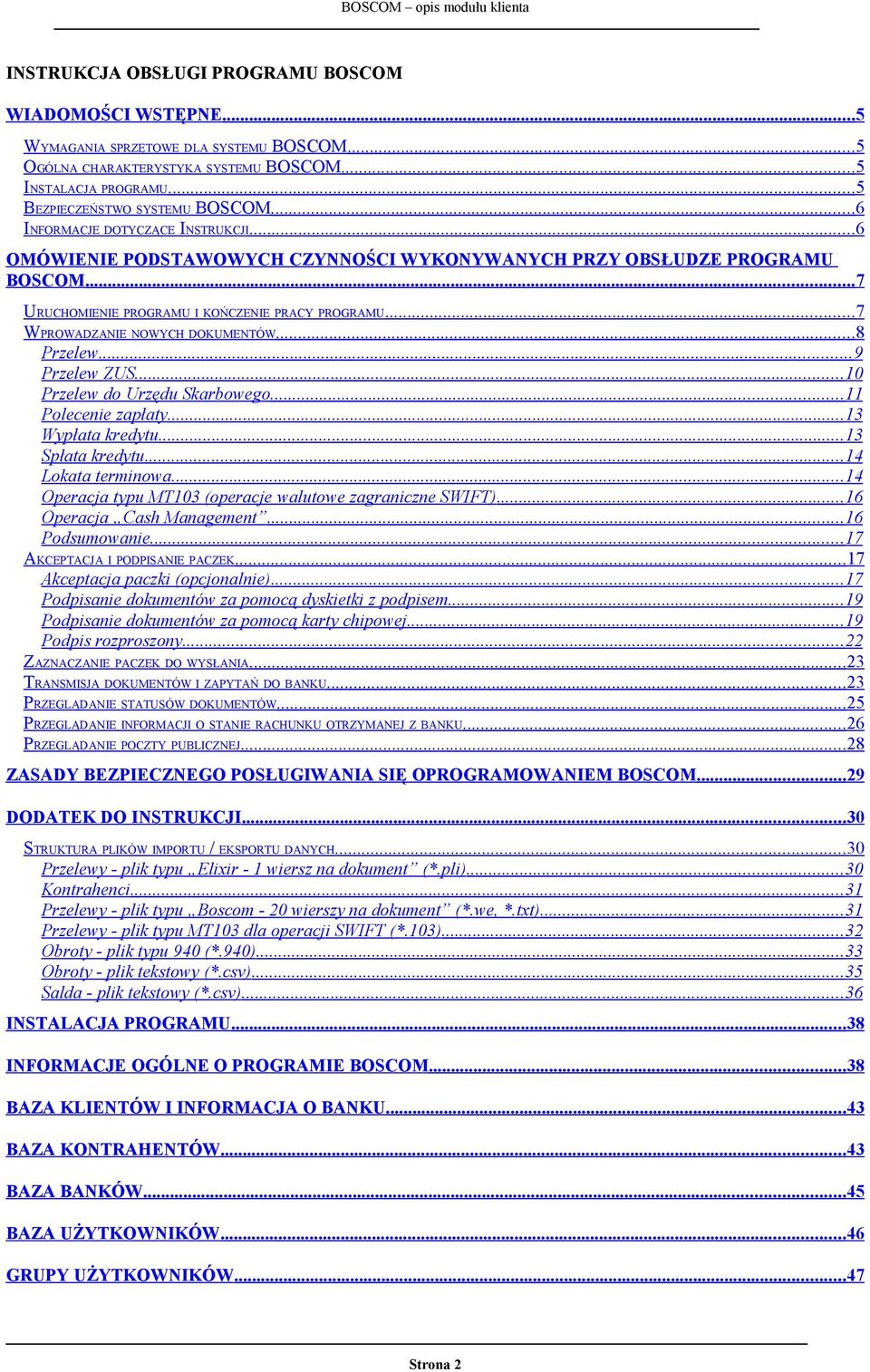 ..7 PROADZANIE NOYCH DOKUMENTÓ...8 Przelew...9 Przelew ZUS...10 Przelew do Urzędu Skarbowego...11 Polecenie zapłaty...13 ypłata kredytu...13 Spłata kredytu...14 Lokata terminowa.