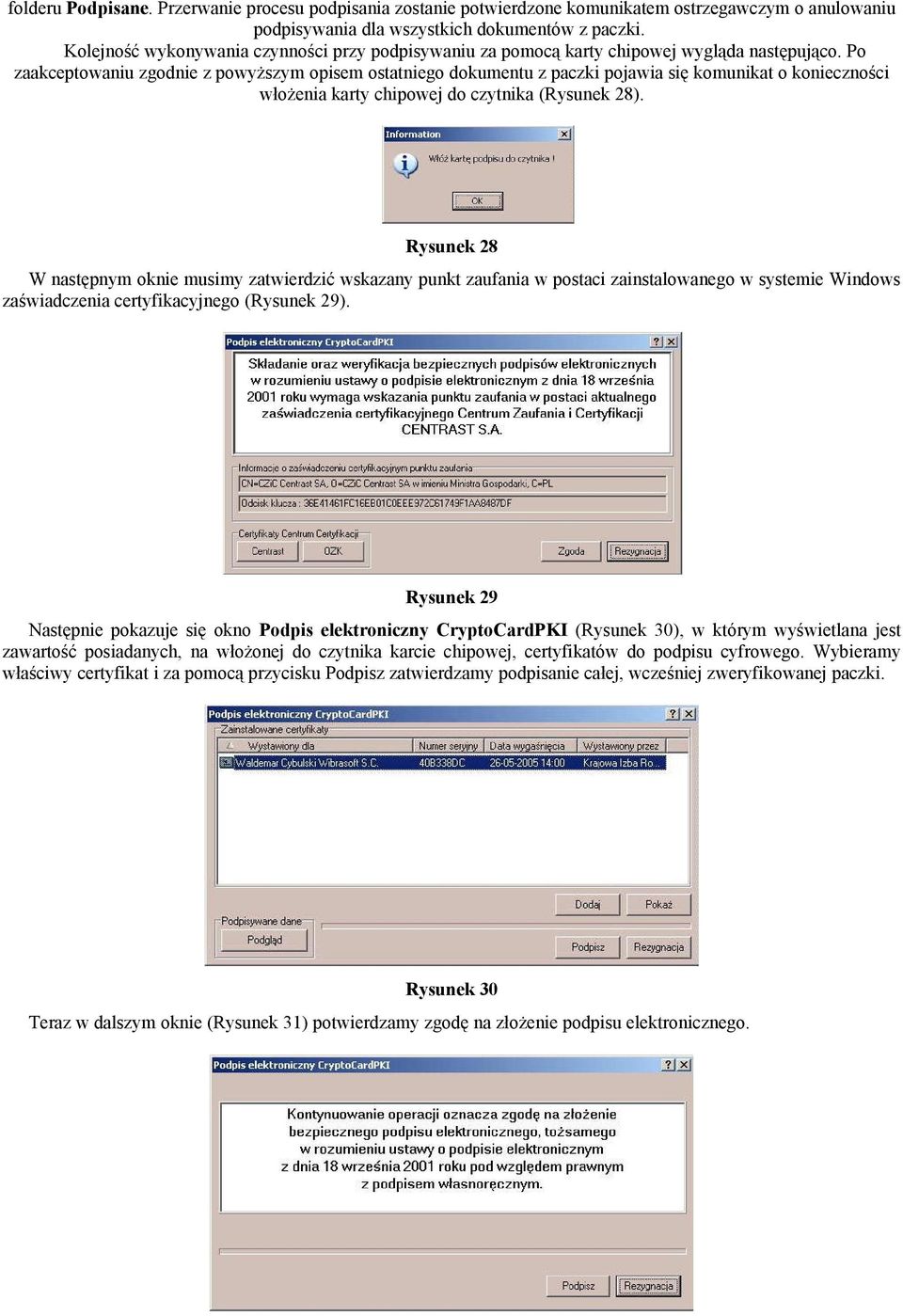 Po zaakceptowaniu zgodnie z powyższym opisem ostatniego dokumentu z paczki pojawia się komunikat o konieczności włożenia karty chipowej do czytnika (Rysunek 28).