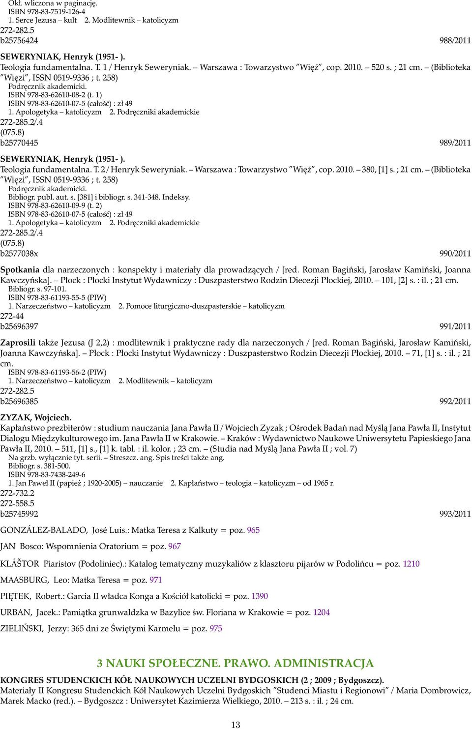 Apologetyka katolicyzm 2. Podręczniki akademickie 272-285.2/.4 (075.8) b25770445 989/2011 SEWERYNIAK, Henryk (1951- ). Teologia fundamentalna. T. 2 / Henryk Seweryniak.