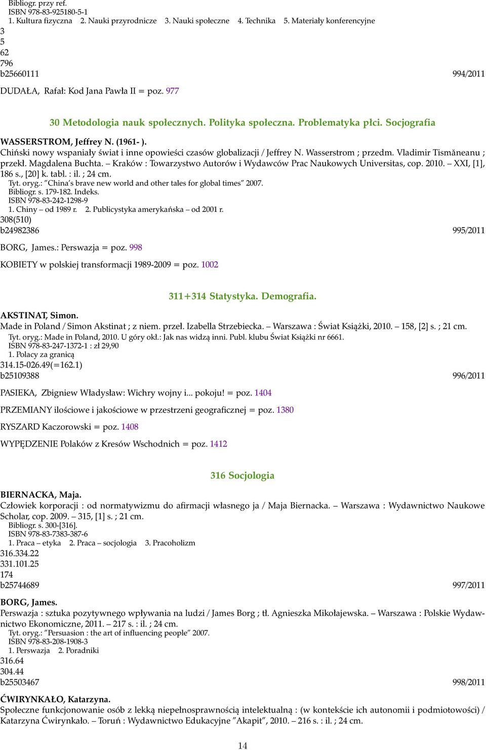 Socjografia WASSERSTROM, Jeffrey N. (1961- ). Chiński nowy wspaniały świat i inne opowieści czasów globalizacji / Jeffrey N. Wasserstrom ; przedm. Vladimir Tismăneanu ; przekł. Magdalena Buchta.