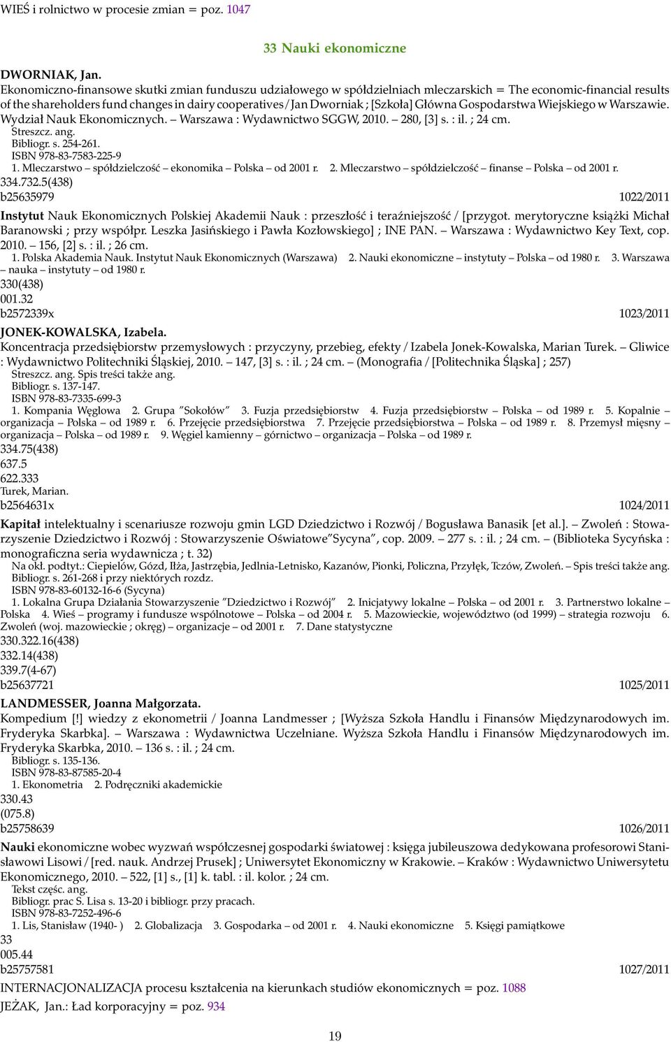 Główna Gospodarstwa Wiejskiego w Warszawie. Wydział Nauk Ekonomicznych. Warszawa : Wydawnictwo SGGW, 2010. 280, [3] s. : il. ; 24 cm. Streszcz. ang. Bibliogr. s. 254-261. ISBN 978-83-7583-225-9 1.