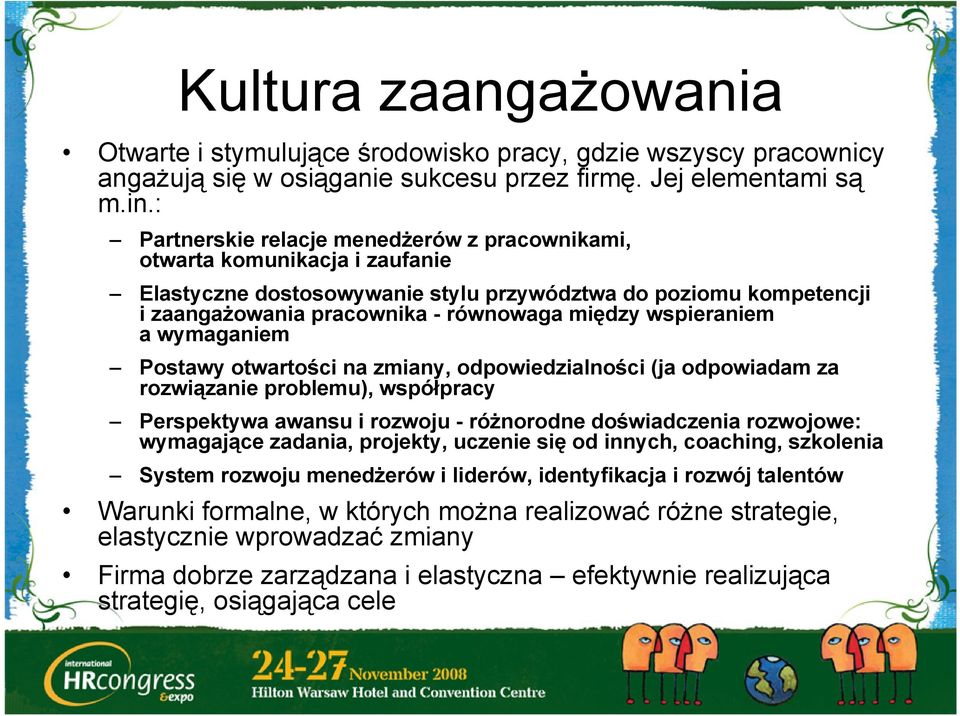 wspieraniem a wymaganiem Postawy otwartości na zmiany, odpowiedzialności (ja odpowiadam za rozwiązanie problemu), współpracy Perspektywa awansu i rozwoju - różnorodne doświadczenia rozwojowe: