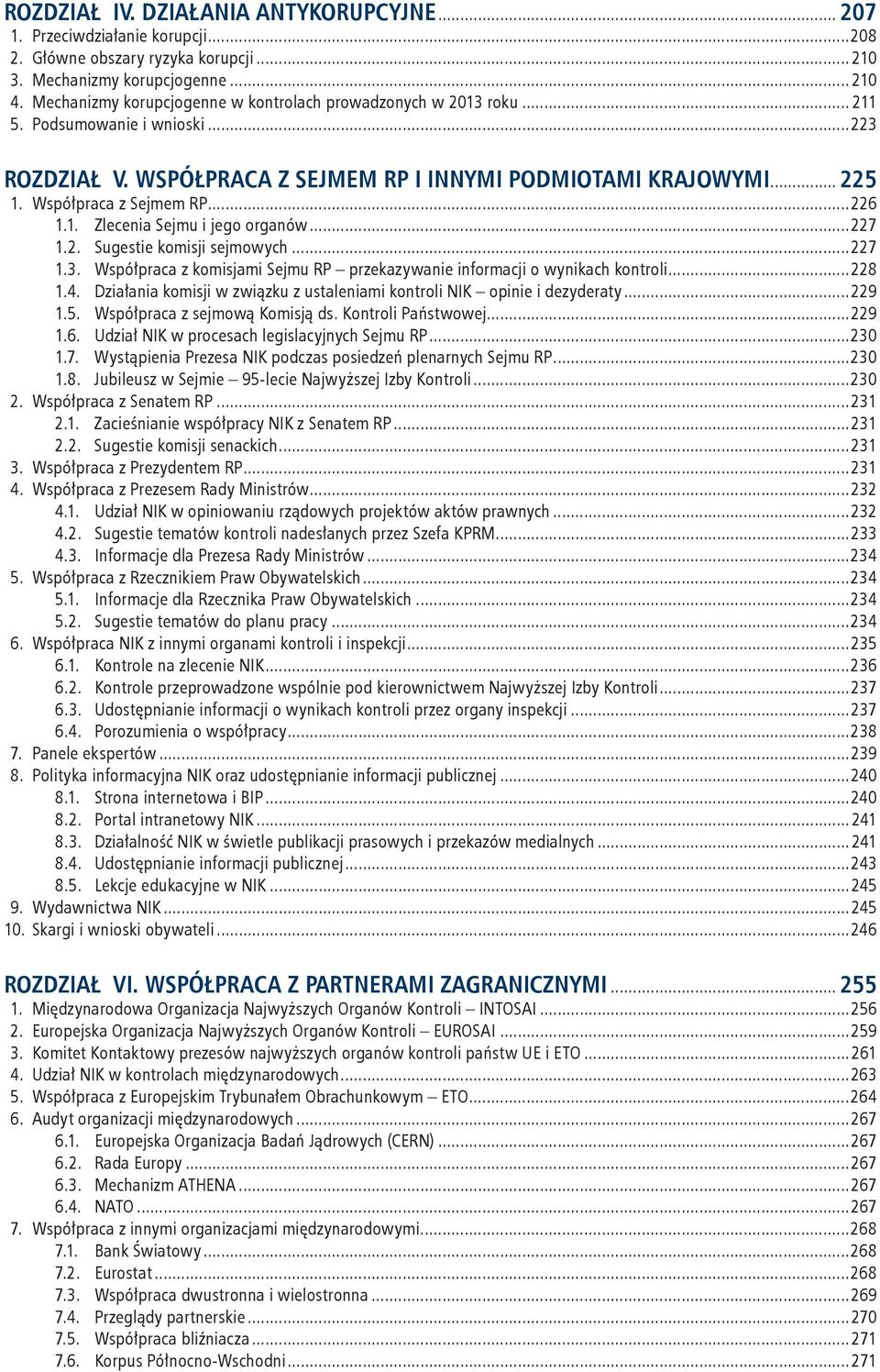 1. Zlecenia Sejmu i jego organów...227 1.2. Sugestie komisji sejmowych...227 1.3. Współpraca z komisjami Sejmu RP przekazywanie informacji o wynikach kontroli...228 1.4.