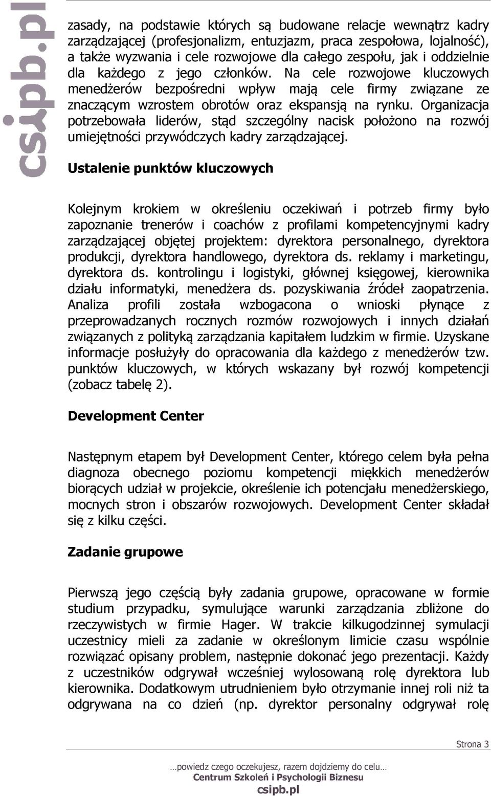 Organizacja potrzebowała liderów, stąd szczególny nacisk położono na rozwój umiejętności przywódczych kadry zarządzającej.