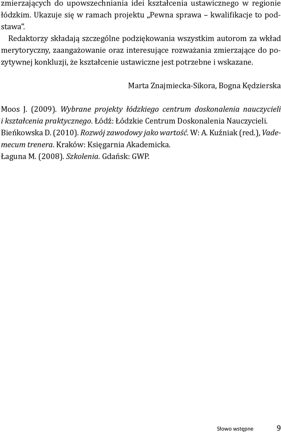 ustawiczne jest potrzebne i wskazane. Marta Znajmiecka-Sikora, Bogna Kędzierska Moos J. (2009). Wybrane projekty łódzkiego centrum doskonalenia nauczycieli i kształcenia praktycznego.