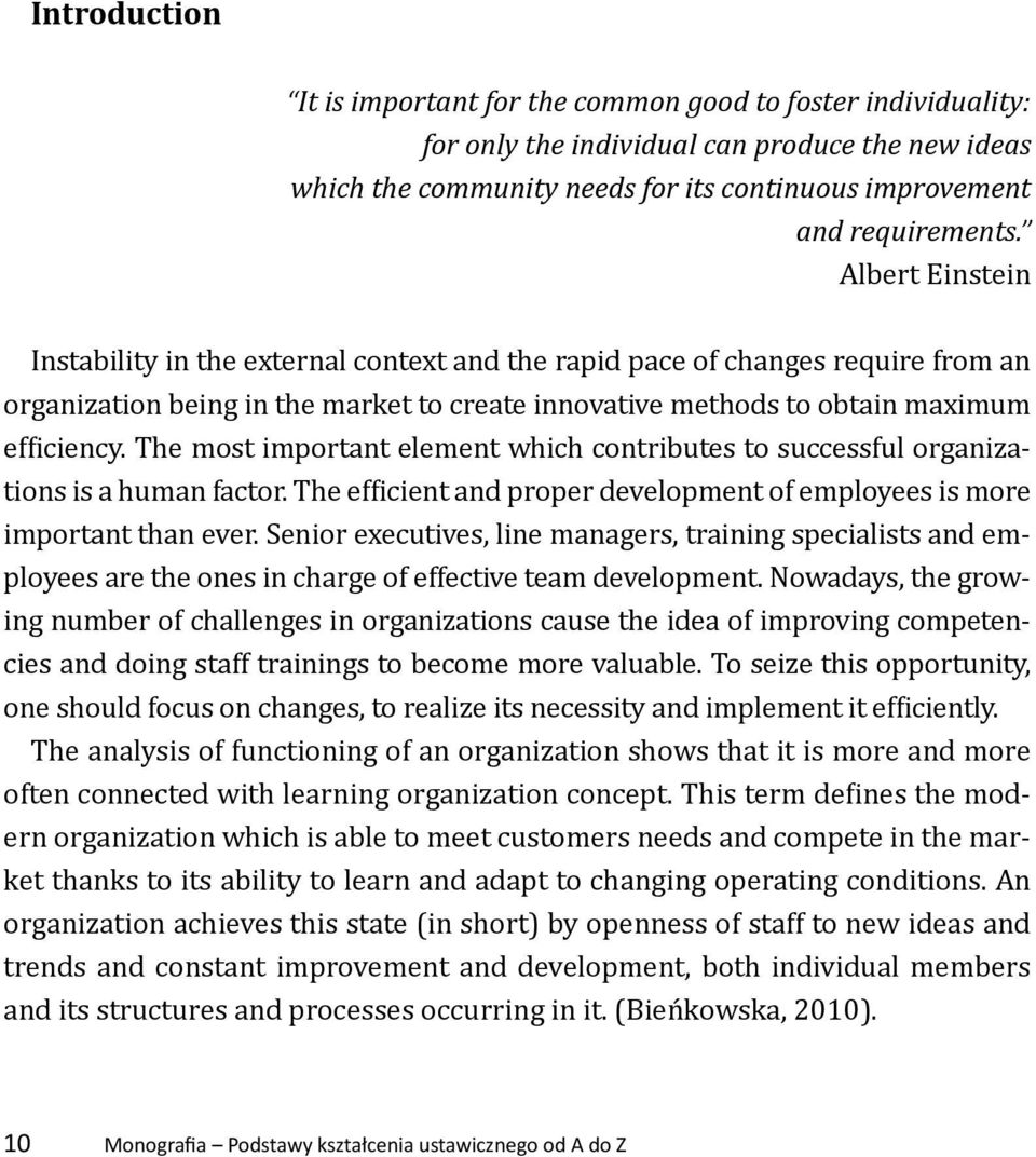 The most important element which contributes to successful organizations is a human factor. The efficient and proper development of employees is more important than ever.