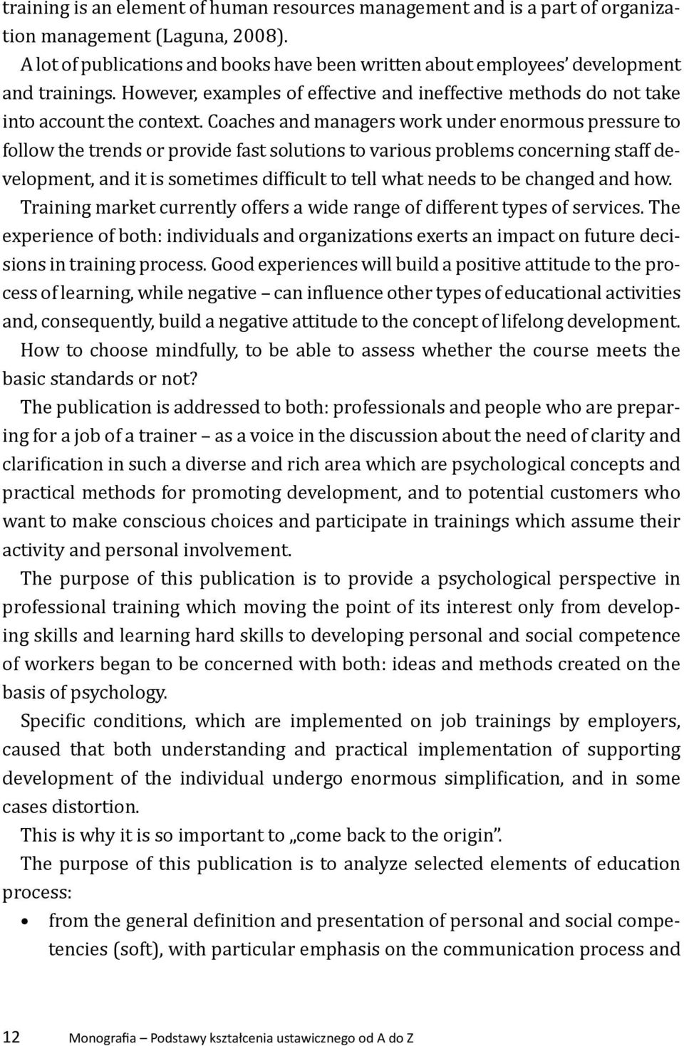 Coaches and managers work under enormous pressure to follow the trends or provide fast solutions to various problems concerning staff development, and it is sometimes difficult to tell what needs to