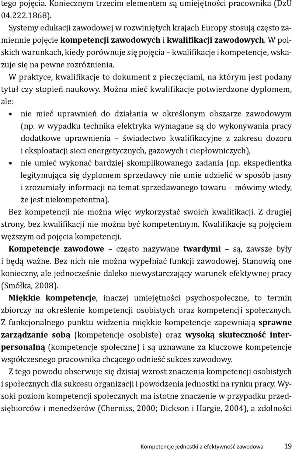 W polskich warunkach, kiedy porównuje się pojęcia kwalifikacje i kompetencje, wskazuje się na pewne rozróżnienia.