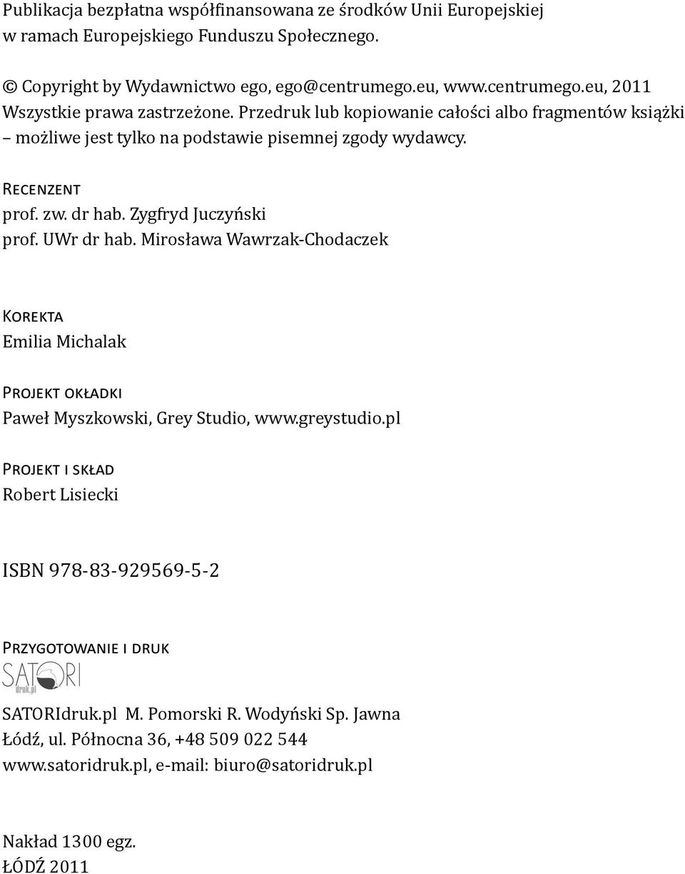 zw. dr hab. Zygfryd Juczyński prof. UWr dr hab. Mirosława Wawrzak-Chodaczek Korekta Emilia Michalak Projekt okładki Paweł Myszkowski, Grey Studio, www.greystudio.