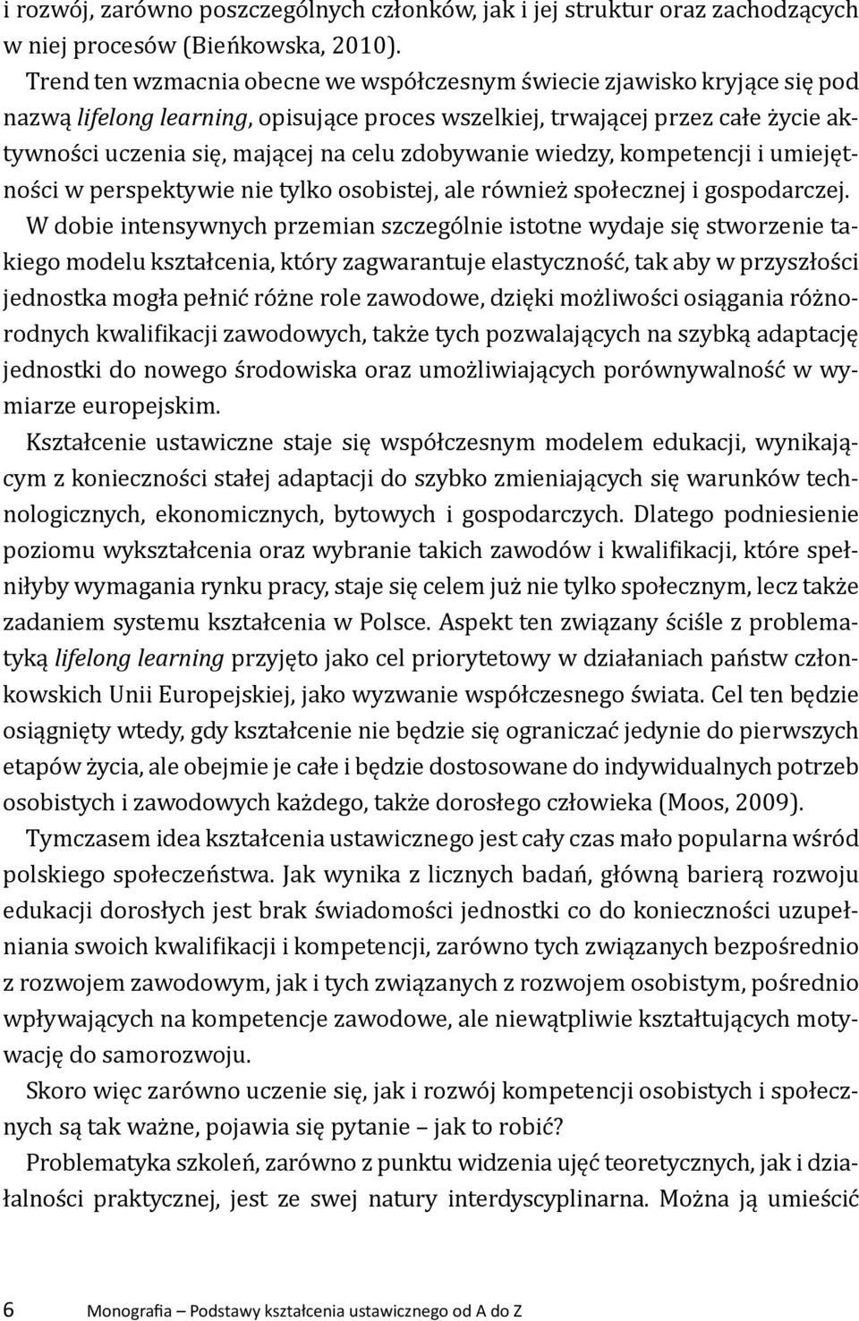 zdobywanie wiedzy, kompetencji i umiejętności w perspektywie nie tylko osobistej, ale również społecznej i gospodarczej.