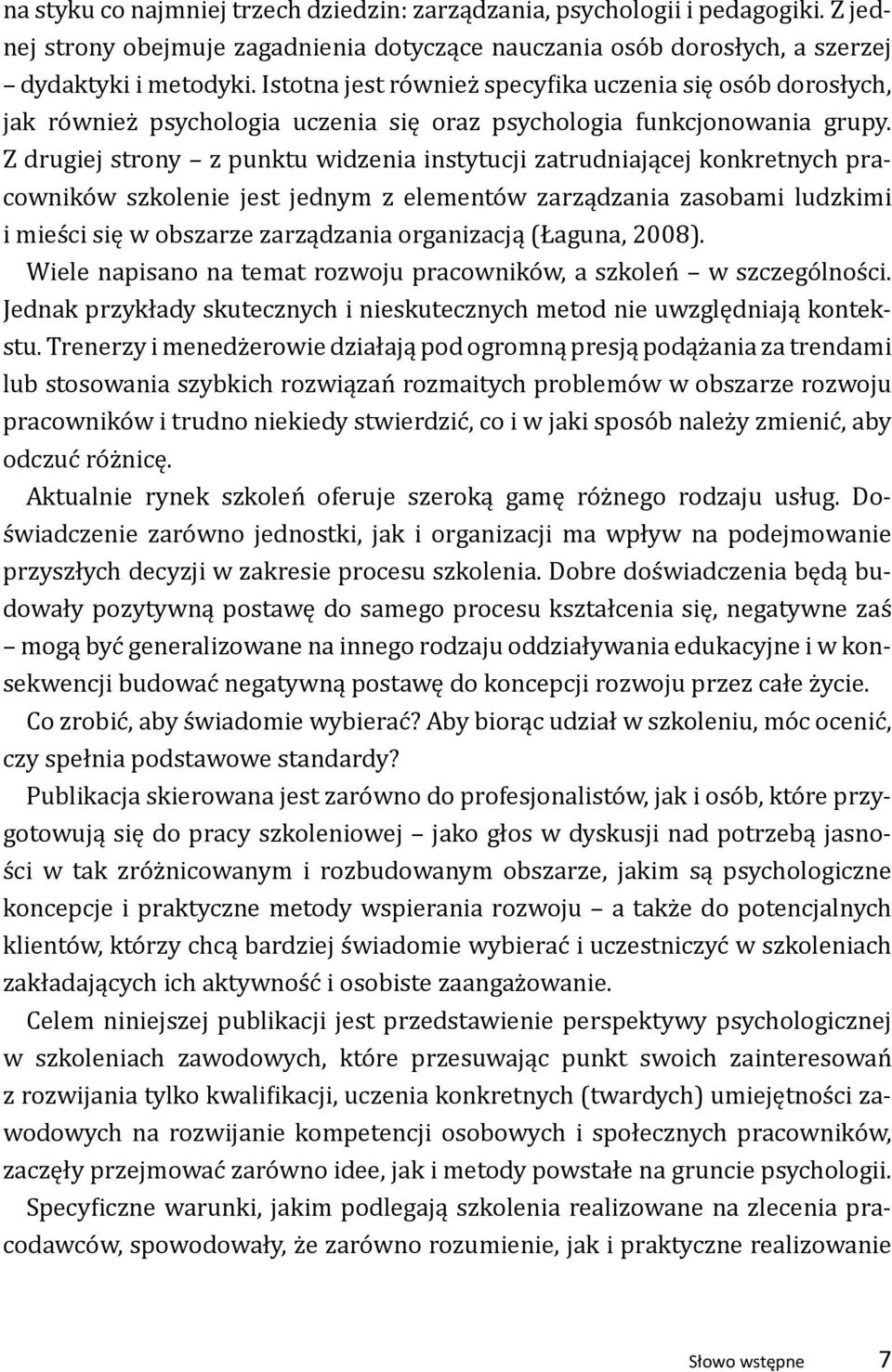 Z drugiej strony z punktu widzenia instytucji zatrudniającej konkretnych pracowników szkolenie jest jednym z elementów zarządzania zasobami ludzkimi i mieści się w obszarze zarządzania organizacją