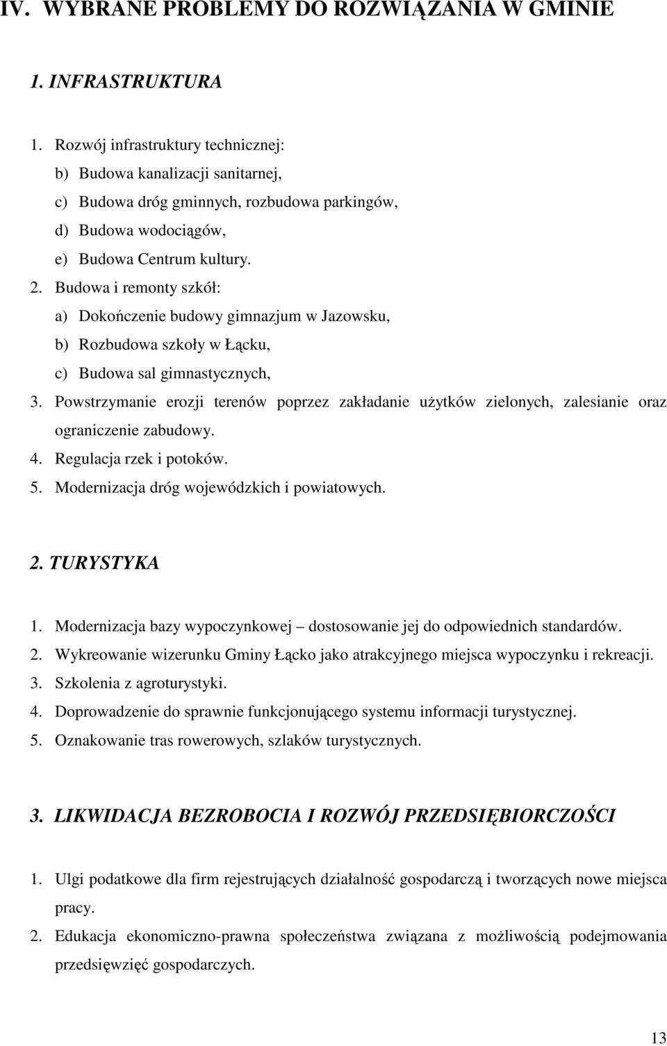 Budowa i remonty szkół: a) Dokończenie budowy gimnazjum w Jazowsku, b) Rozbudowa szkoły w Łącku, c) Budowa sal gimnastycznych, 3.