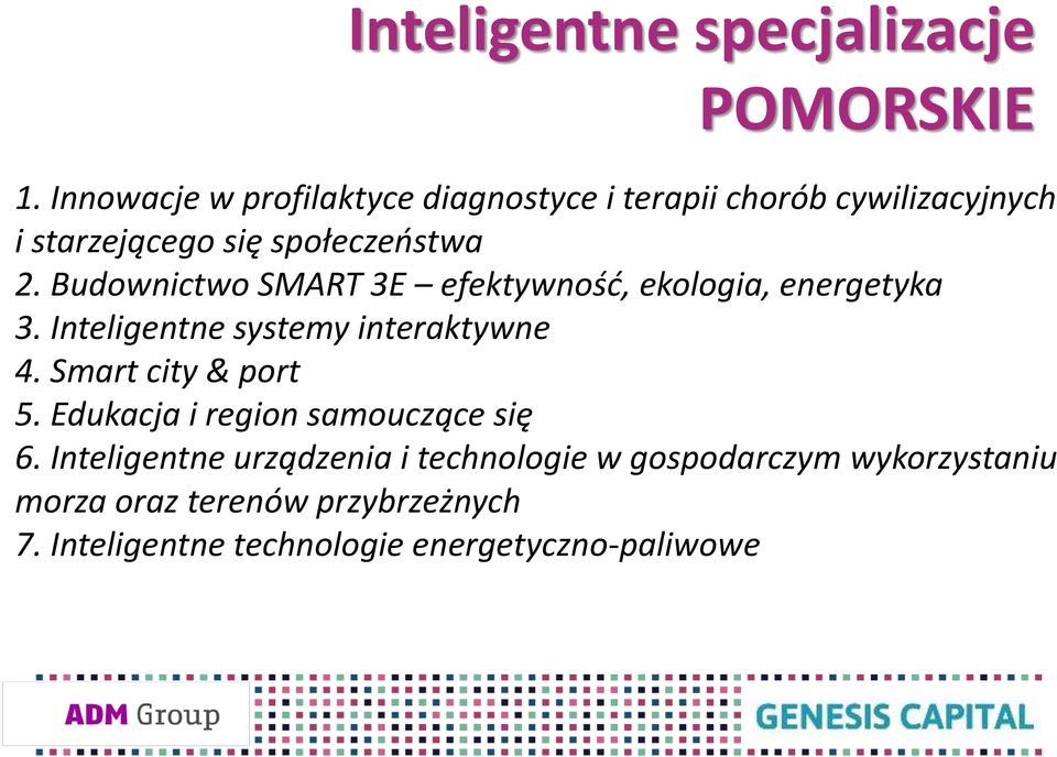 Budownictwo SMART 3E efektywność, ekologia, energetyka 3. Inteligentne systemy interaktywne 4.