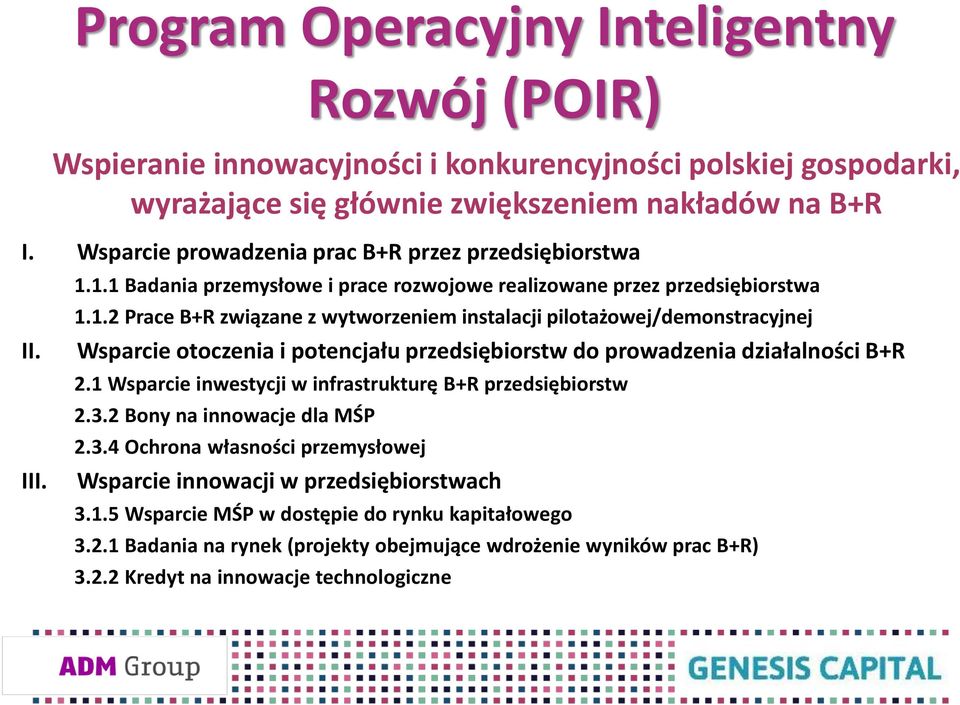 1.1 Badania przemysłowe i prace rozwojowe realizowane przez przedsiębiorstwa 1.1.2 Prace B+R związane z wytworzeniem instalacji pilotażowej/demonstracyjnej Wsparcie otoczenia i potencjału przedsiębiorstw do prowadzenia działalności B+R 2.