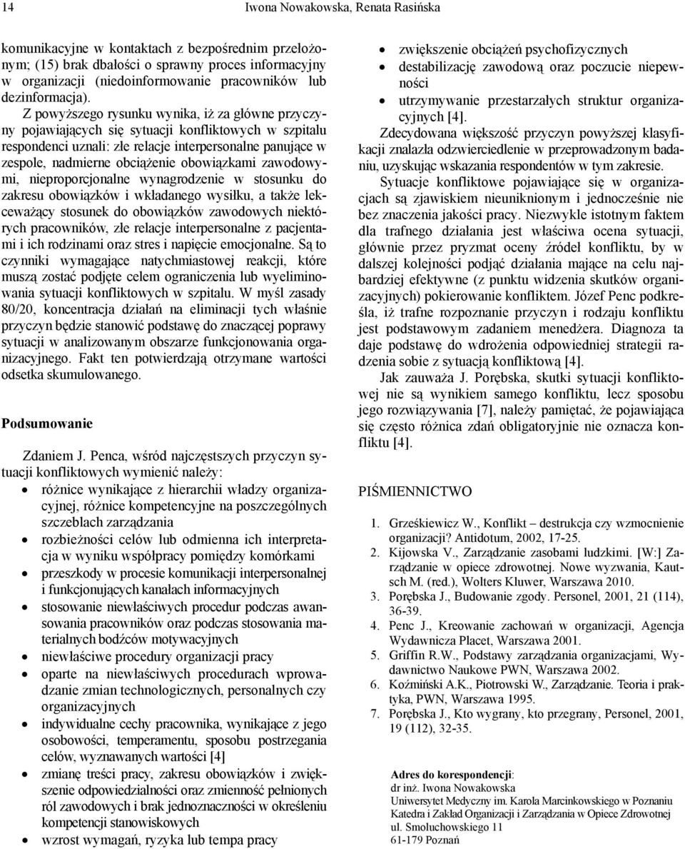 Z powyższego rysunku wynika, iż za główne przyczyny pojawiających się sytuacji konfliktowych w szpitalu respondenci uznali: złe relacje interpersonalne panujące w zespole, nadmierne obciążenie