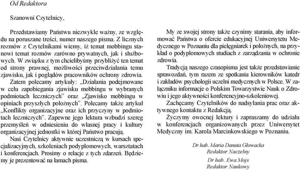 W związku z tym chcielibyśmy przybliżyć ten temat od strony prawnej, możliwości przeciwdziałania temu zjawisku, jak i poglądów pracowników ochrony zdrowia.