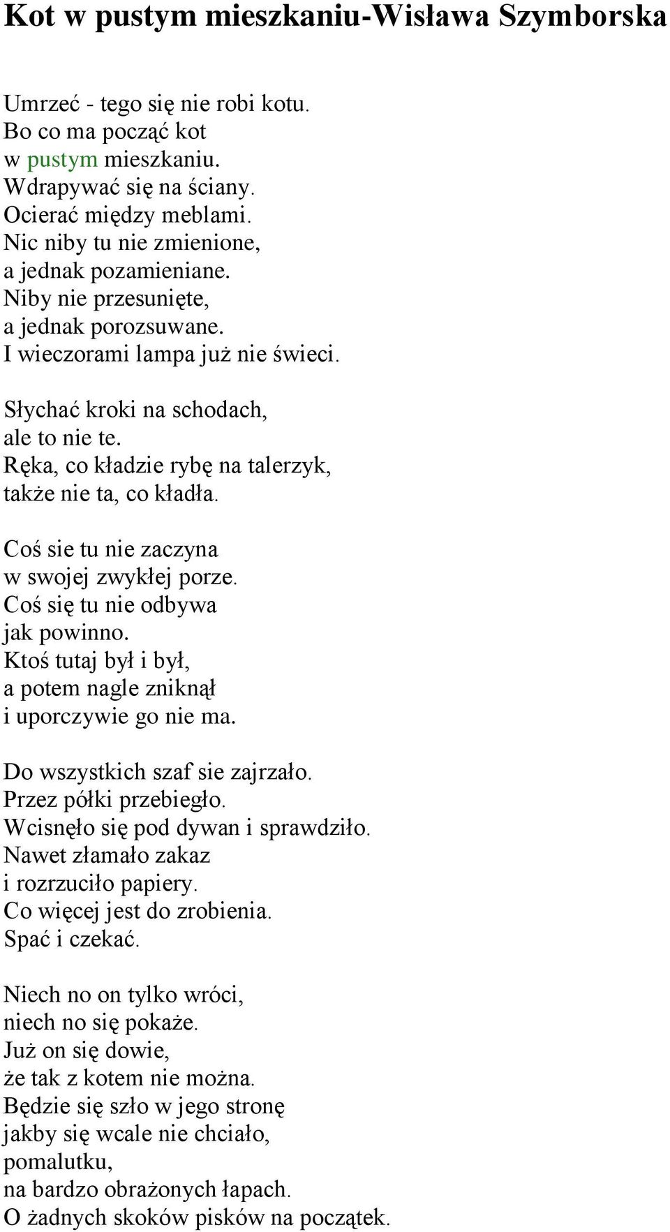 Ręka, co kładzie rybę na talerzyk, także nie ta, co kładła. Coś sie tu nie zaczyna w swojej zwykłej porze. Coś się tu nie odbywa jak powinno.