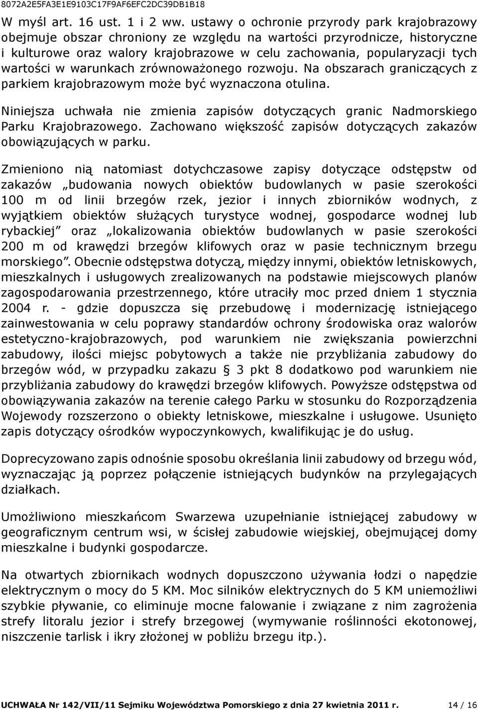 wartości w warunkach zrównoważonego rozwoju. Na obszarach graniczących z parkiem krajobrazowym może być wyznaczona otulina.