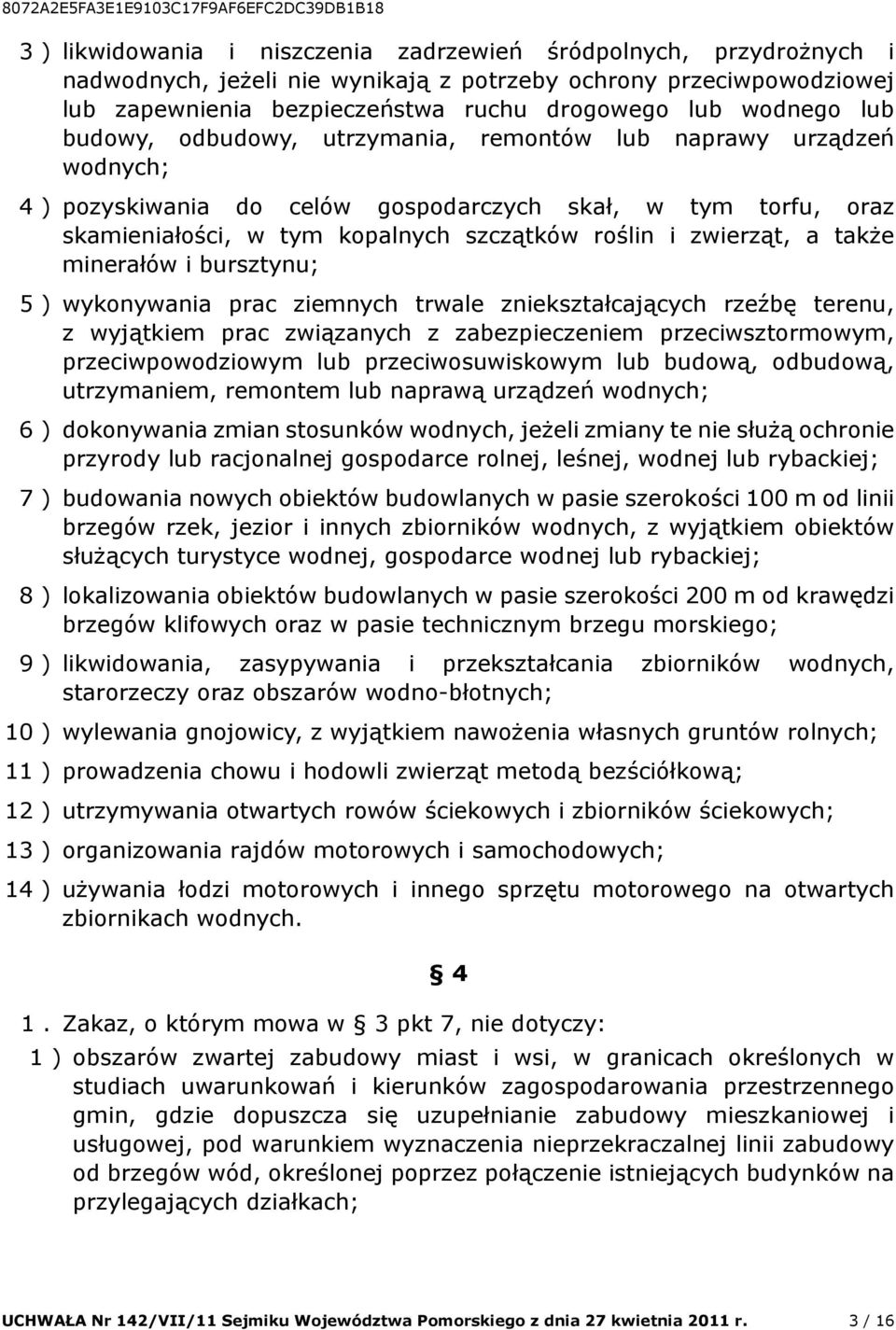 także minerałów i bursztynu; 5 ) wykonywania prac ziemnych trwale zniekształcających rzeźbę terenu, z wyjątkiem prac związanych z zabezpieczeniem przeciwsztormowym, przeciwpowodziowym lub