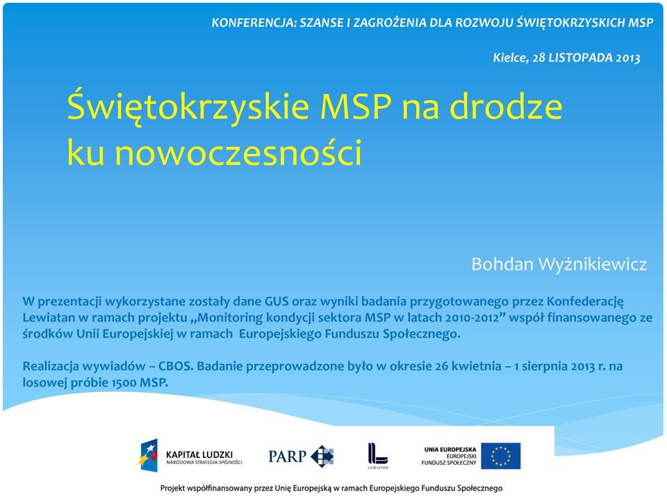 projektu Monitoring kondycji sektora MSP w latach 2010-2012 współ finansowanego ze środków Unii Europejskiej w ramach Europejskiego