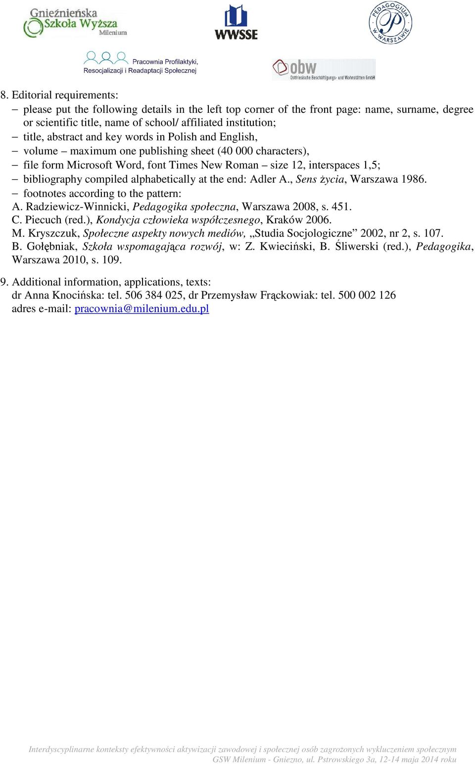 alphabetically at the end: Adler A., Sens Ŝycia, Warszawa 1986. footnotes according to the pattern: A. Radziewicz-Winnicki, Pedagogika społeczna, Warszawa 2008, s. 451. C. Piecuch (red.