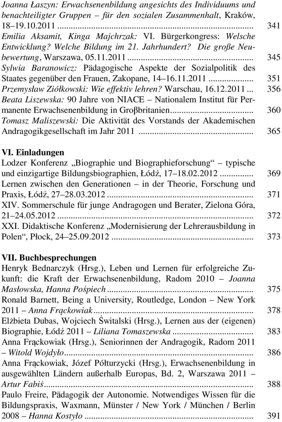 .. 345 Sylwia Baranowicz: Pädagogische Aspekte der Sozialpolitik des Staates gegenüber den Frauen, Zakopane, 14 16.11.2011.