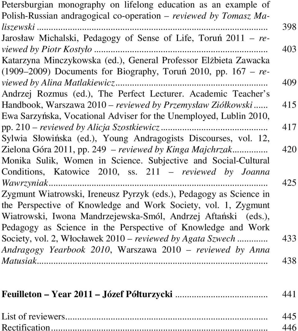 ), General Professor Elżbieta Zawacka (1909 2009) Documents for Biography, Toruń 2010, pp. 167 reviewed by Alina Matlakiewicz... 409 Andrzej Rozmus (ed.), The Perfect Lecturer.