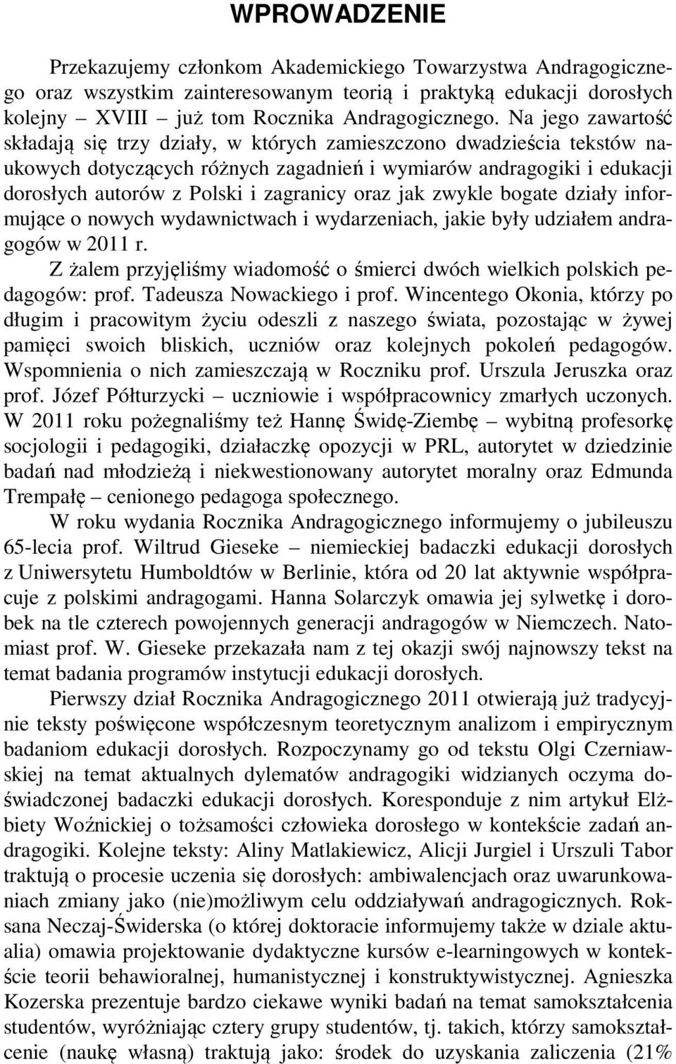 oraz jak zwykle bogate działy informujące o nowych wydawnictwach i wydarzeniach, jakie były udziałem andragogów w 2011 r.