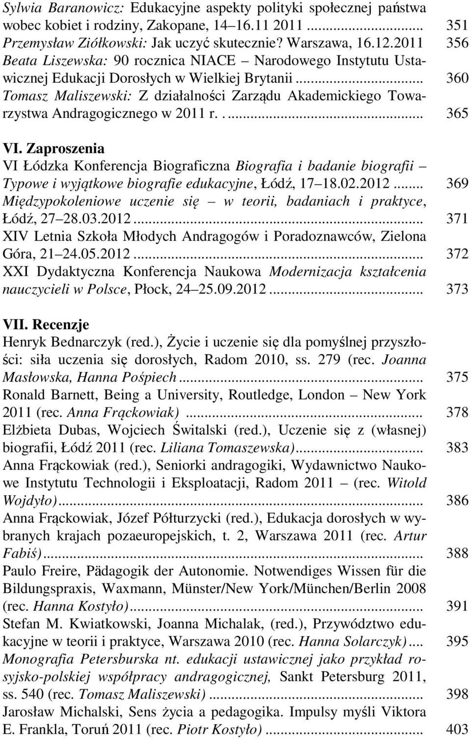 .. 360 Tomasz Maliszewski: Z działalności Zarządu Akademickiego Towarzystwa Andragogicznego w 2011 r.... 365 VI.