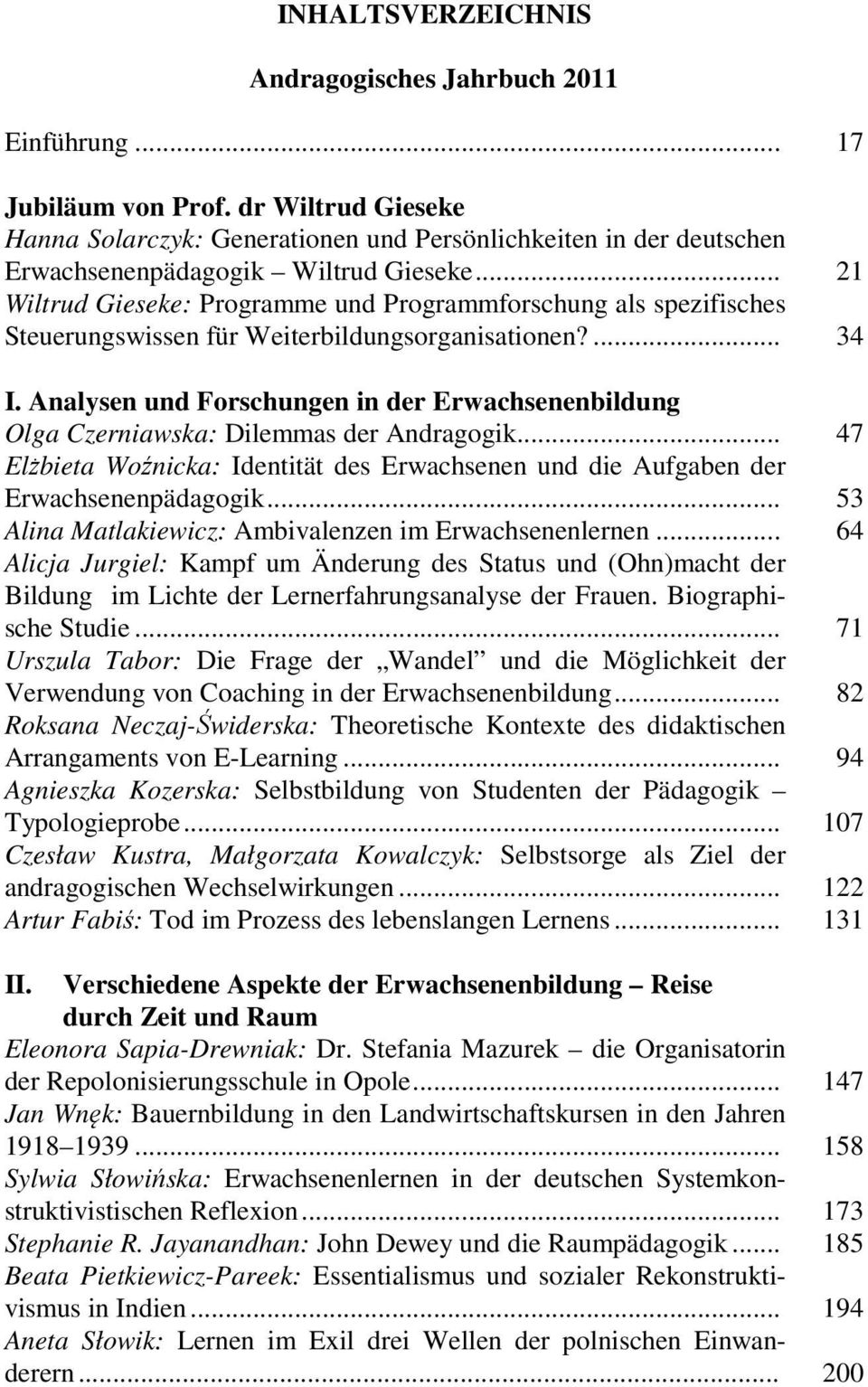 .. 21 Wiltrud Gieseke: Programme und Programmforschung als spezifisches Steuerungswissen für Weiterbildungsorganisationen?... 34 I.