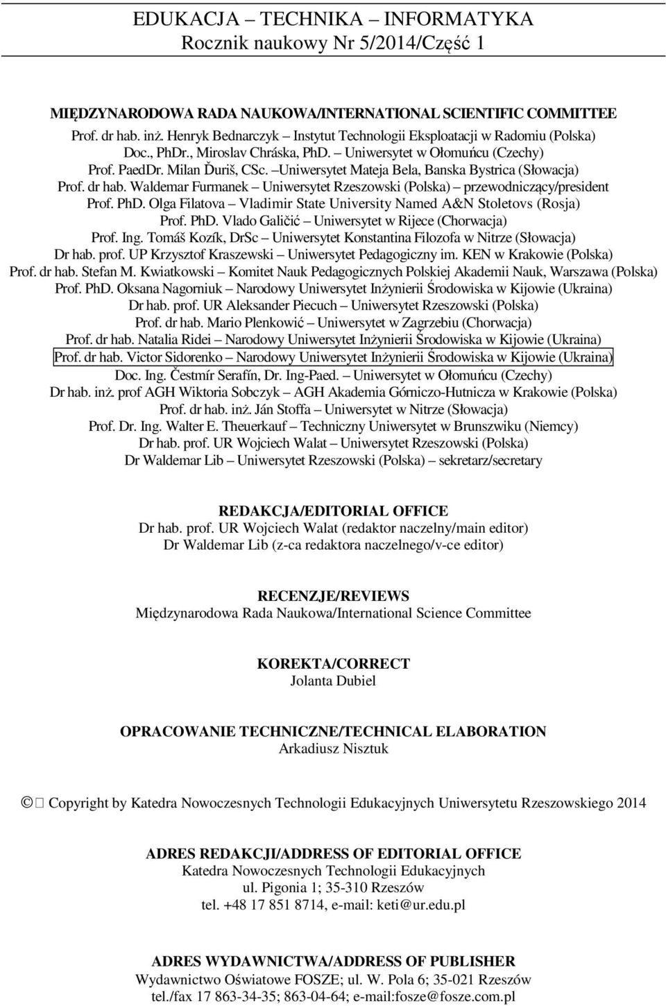 Uniwersytet Mateja Bela, Banska Bystrica (Słowacja) Prof. dr hab. Waldemar Furmanek Uniwersytet Rzeszowski (Polska) przewodniczący/president Prof. PhD.
