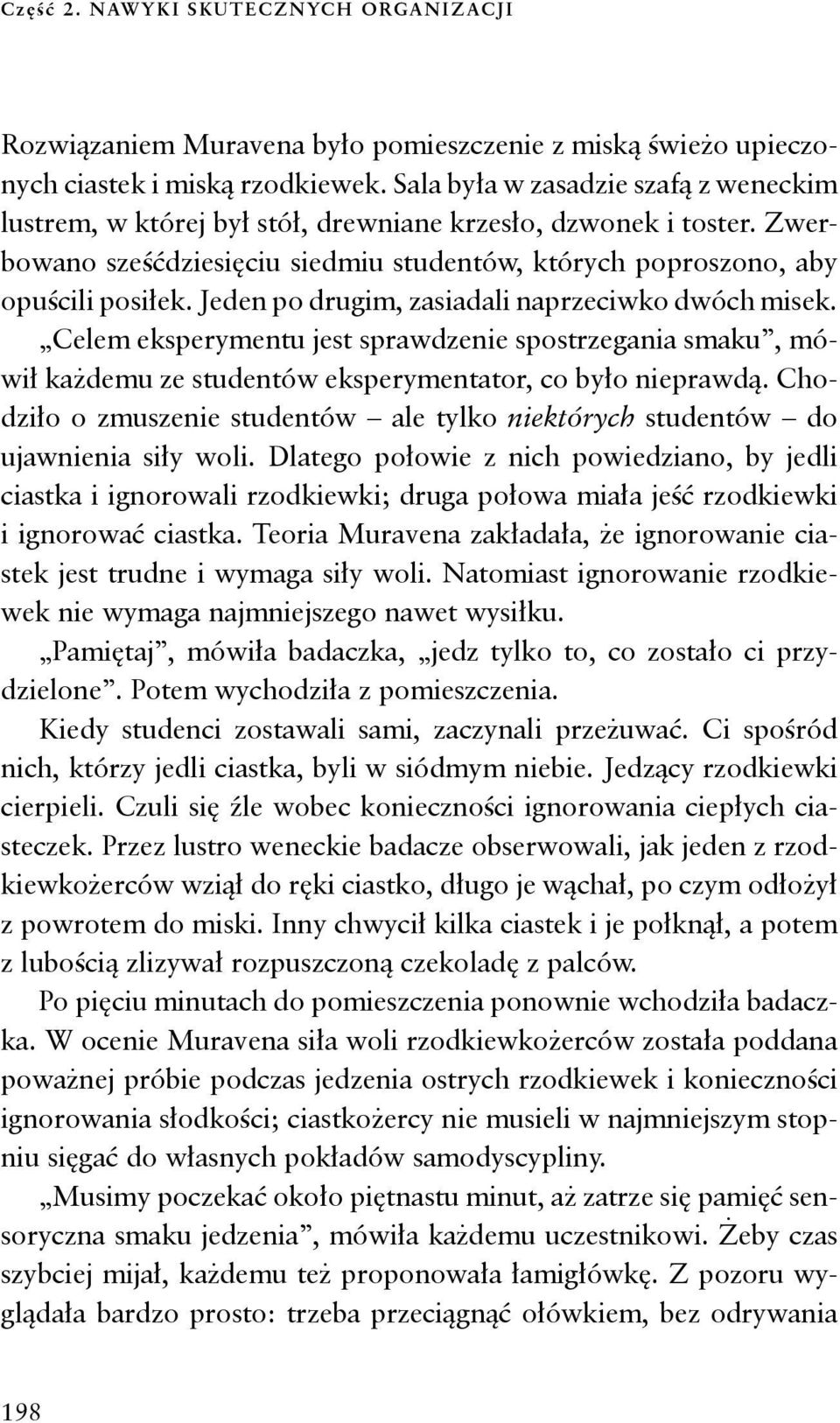 Jeden po drugim, zasiadali naprzeciwko dwóch misek. Celem eksperymentu jest sprawdzenie spostrzegania smaku, mówił każdemu ze studentów eksperymentator, co było nieprawdą.