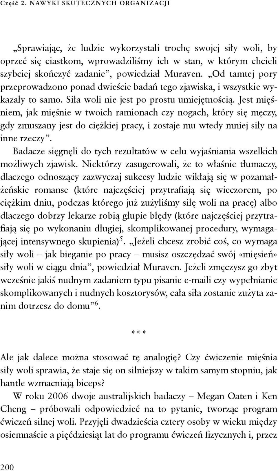 Muraven. Od tamtej pory przeprowadzono ponad dwieście badań tego zjawiska, i wszystkie wykazały to samo. Siła woli nie jest po prostu umiejętnością.