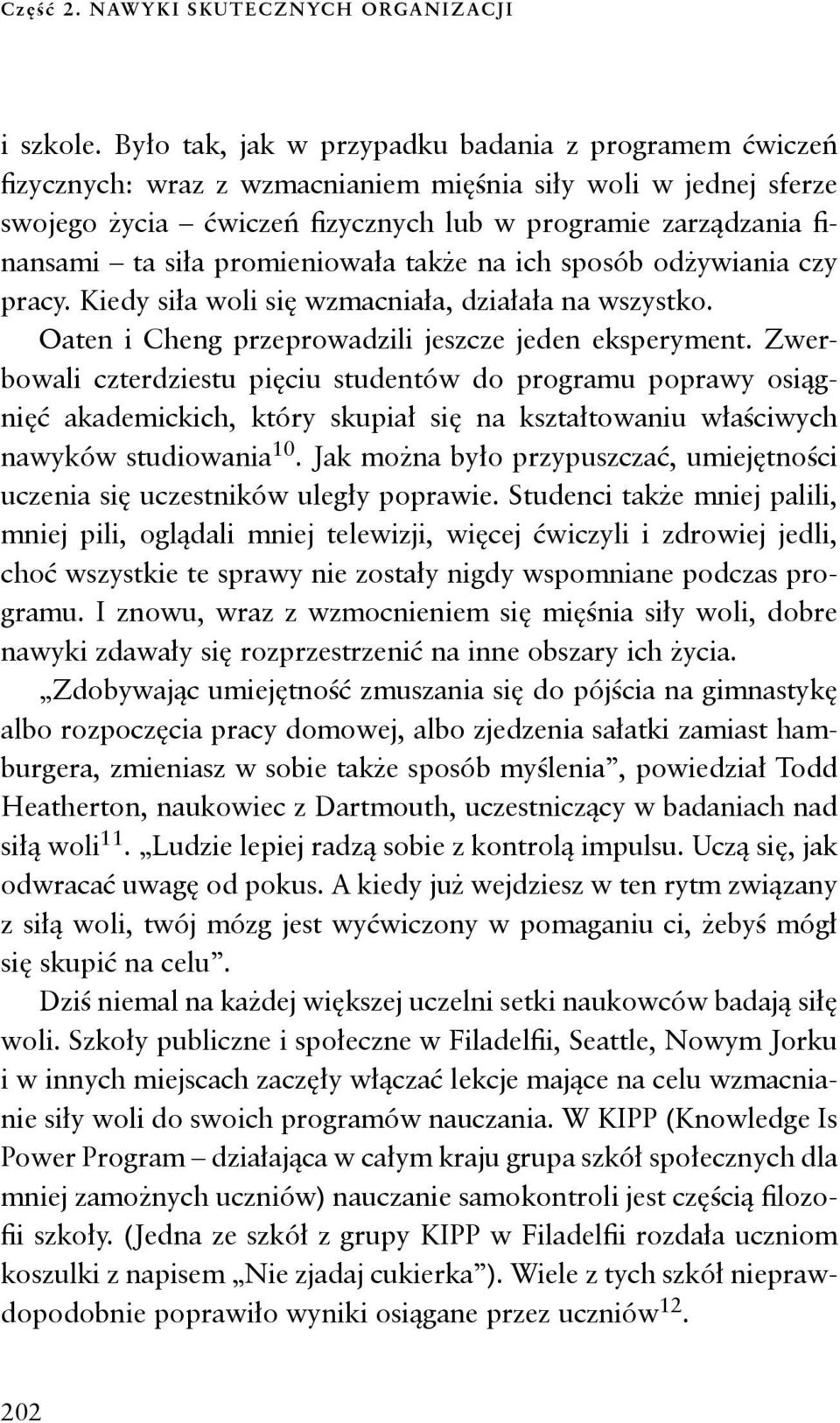 promieniowała także na ich sposób odżywiania czy pracy. Kiedy siła woli się wzmacniała, działała na wszystko. Oaten i Cheng przeprowadzili jeszcze jeden eksperyment.