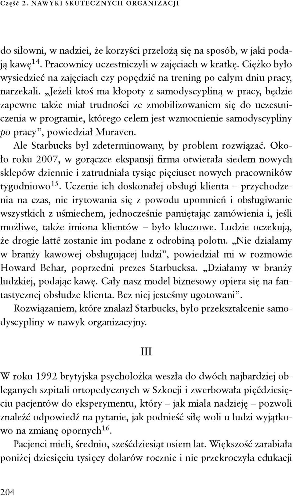 Jeżeli ktoś ma kłopoty z samodyscypliną w pracy, będzie zapewne także miał trudności ze zmobilizowaniem się do uczestniczenia w programie, którego celem jest wzmocnienie samodyscypliny po pracy,