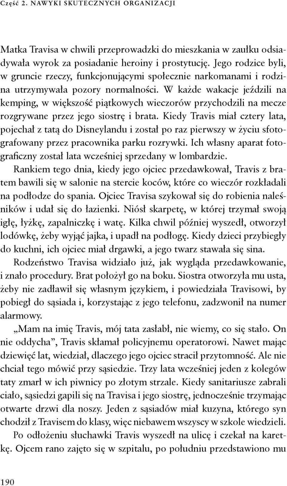 W każde wakacje jeździli na kemping, w większość piątkowych wieczorów przychodzili na mecze rozgrywane przez jego siostrę i brata.