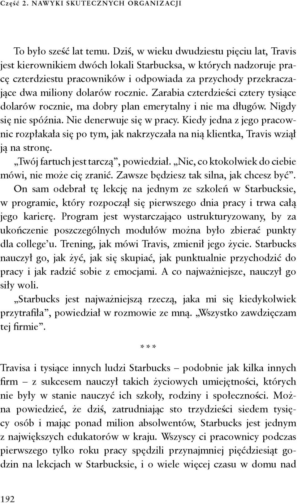 rocznie. Zarabia czterdzieści cztery tysiące dolarów rocznie, ma dobry plan emerytalny i nie ma długów. Nigdy się nie spóźnia. Nie denerwuje się w pracy.