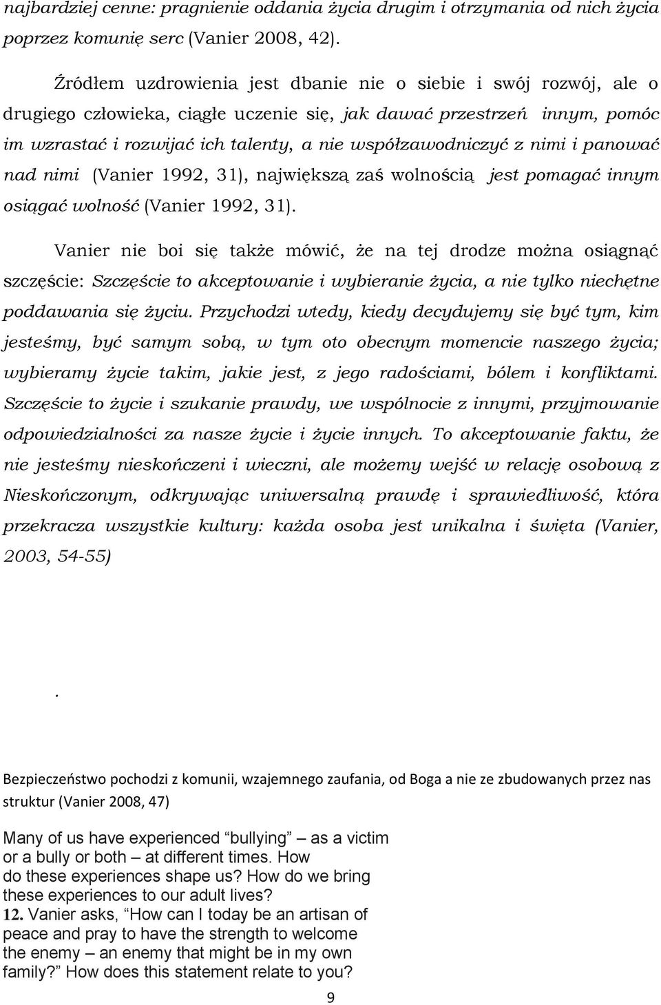 z nimi i panować nad nimi (Vanier 1992, 31), największą zaś wolnością jest pomagać innym osiągać wolność (Vanier 1992, 31).