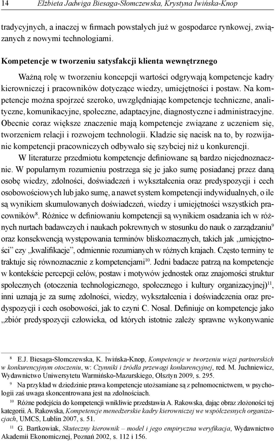 Na kompetencje można spojrzeć szeroko, uwzględniając kompetencje techniczne, analityczne, komunikacyjne, społeczne, adaptacyjne, diagnostyczne i administracyjne.